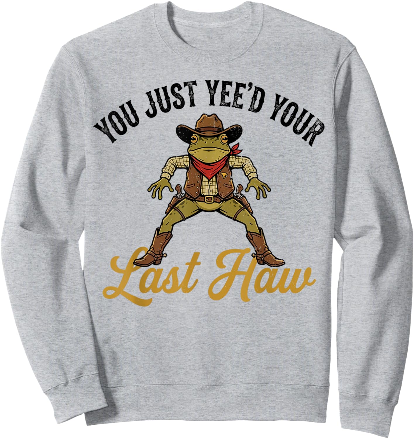 Cowboy Frog You Just Yee'd Your Last Haw Western Meme Fan Sweatshirt - Sweatshirt | Ash