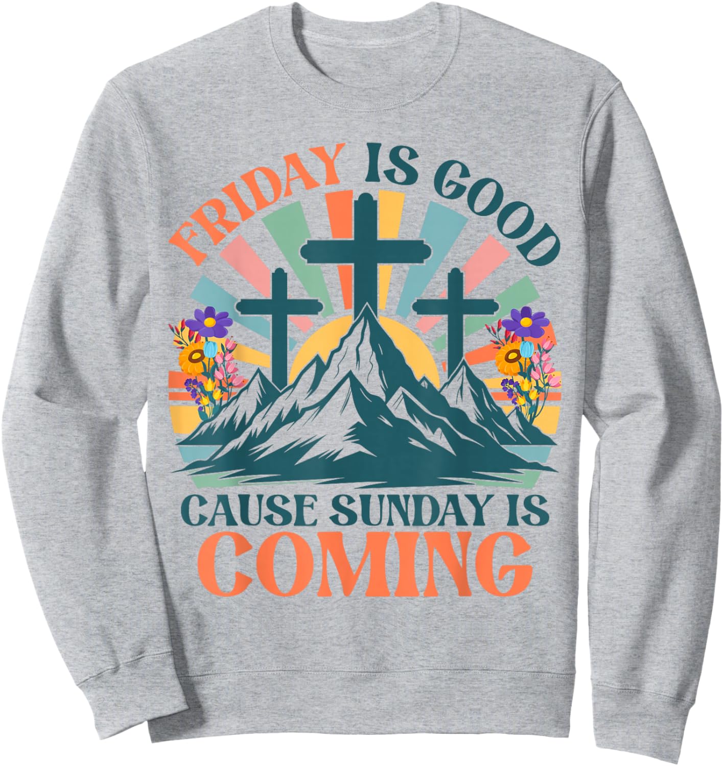 Friday is Good Cause Sunday is Coming Jesus Christian Easter Sweatshirt - Sweatshirt | Ash