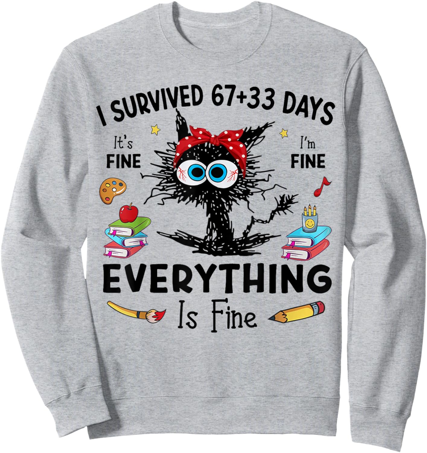 Black Cat I Survived 67+33 Days of School Everything is Fine Sweatshirt - Sweatshirt | Ash