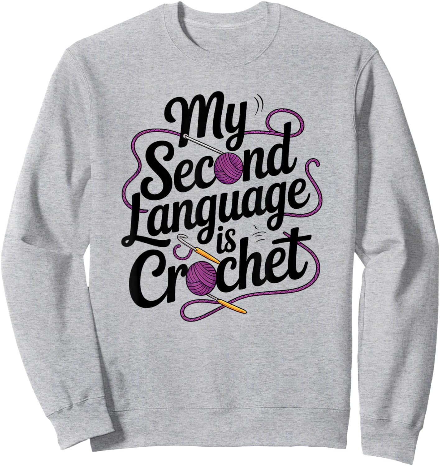 Funny Crochet Second Language Yarn Humor Sweatshirt - Sweatshirt | Ash