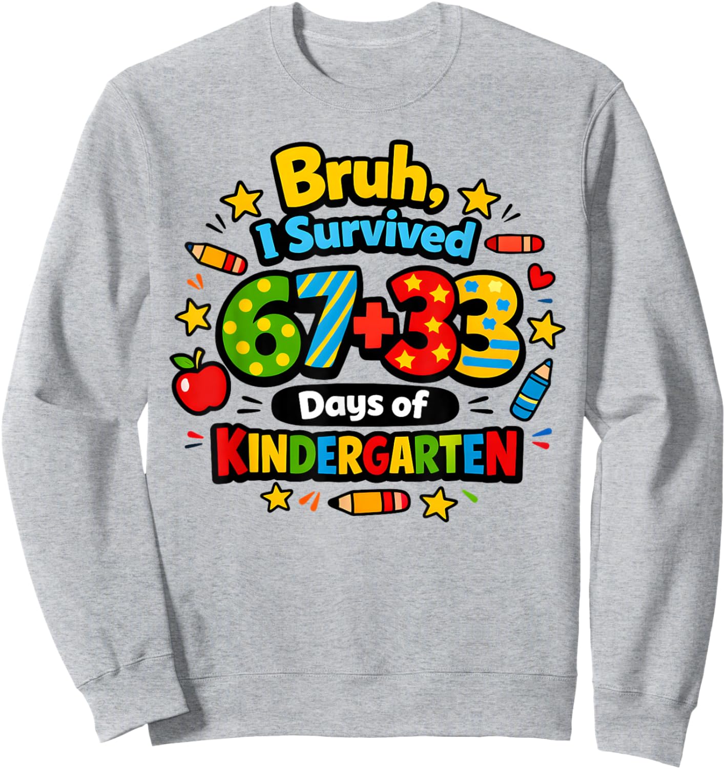 Bruh I Survived 67 33 Days of Kindergarten Six Seven Teacher Sweatshirt - Sweatshirt | Ash