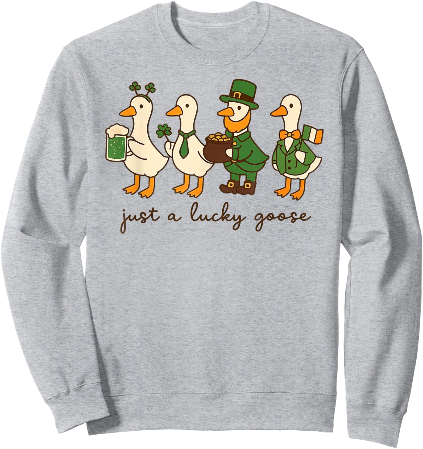 Just a Lucky Goose Leprechaun Irish Funny St Patricks Goose Sweatshirt - Sweatshirt | Ash