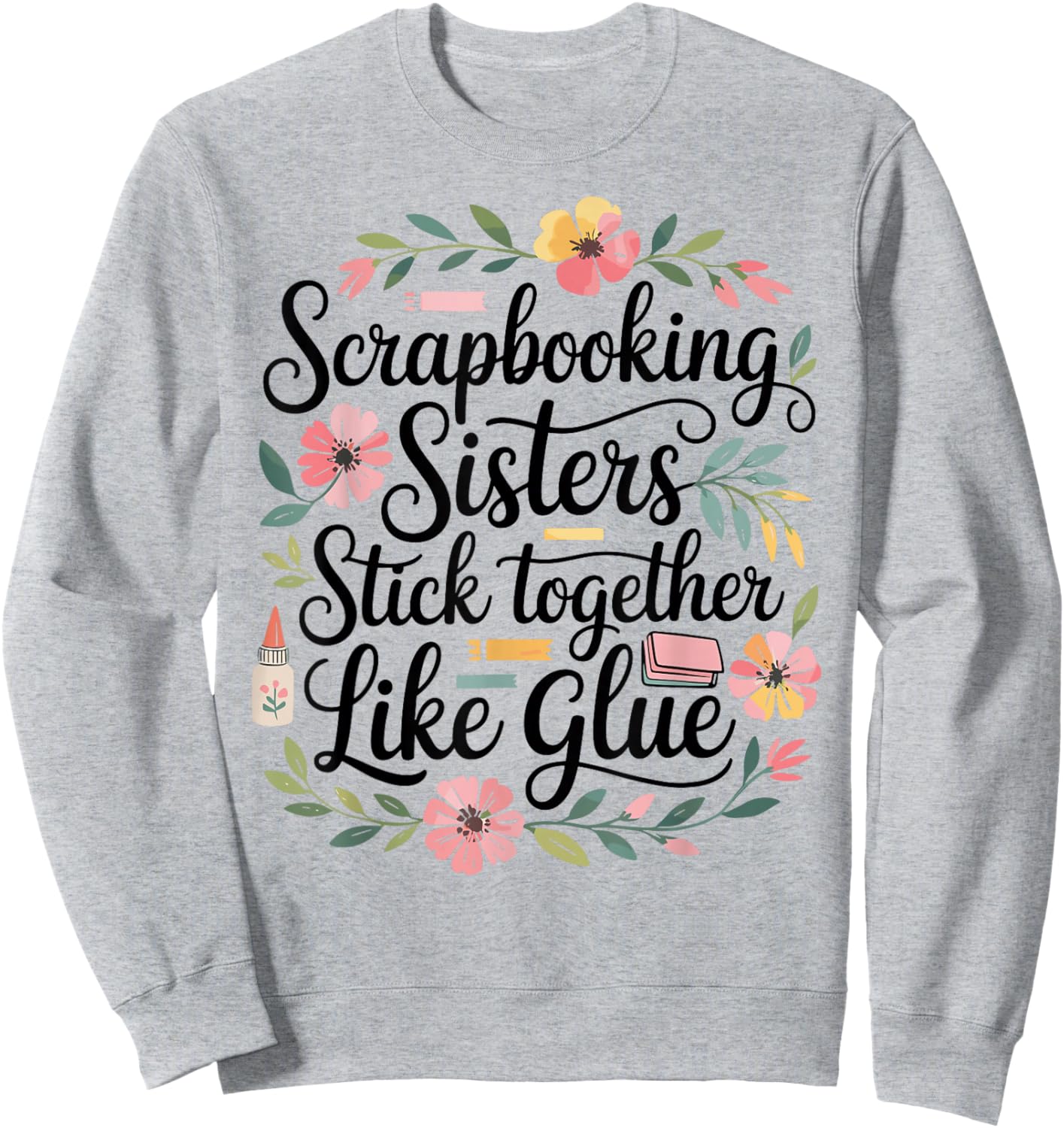 Scrapbooking Sisters Stick Together Funny Sweatshirt - Sweatshirt | Ash