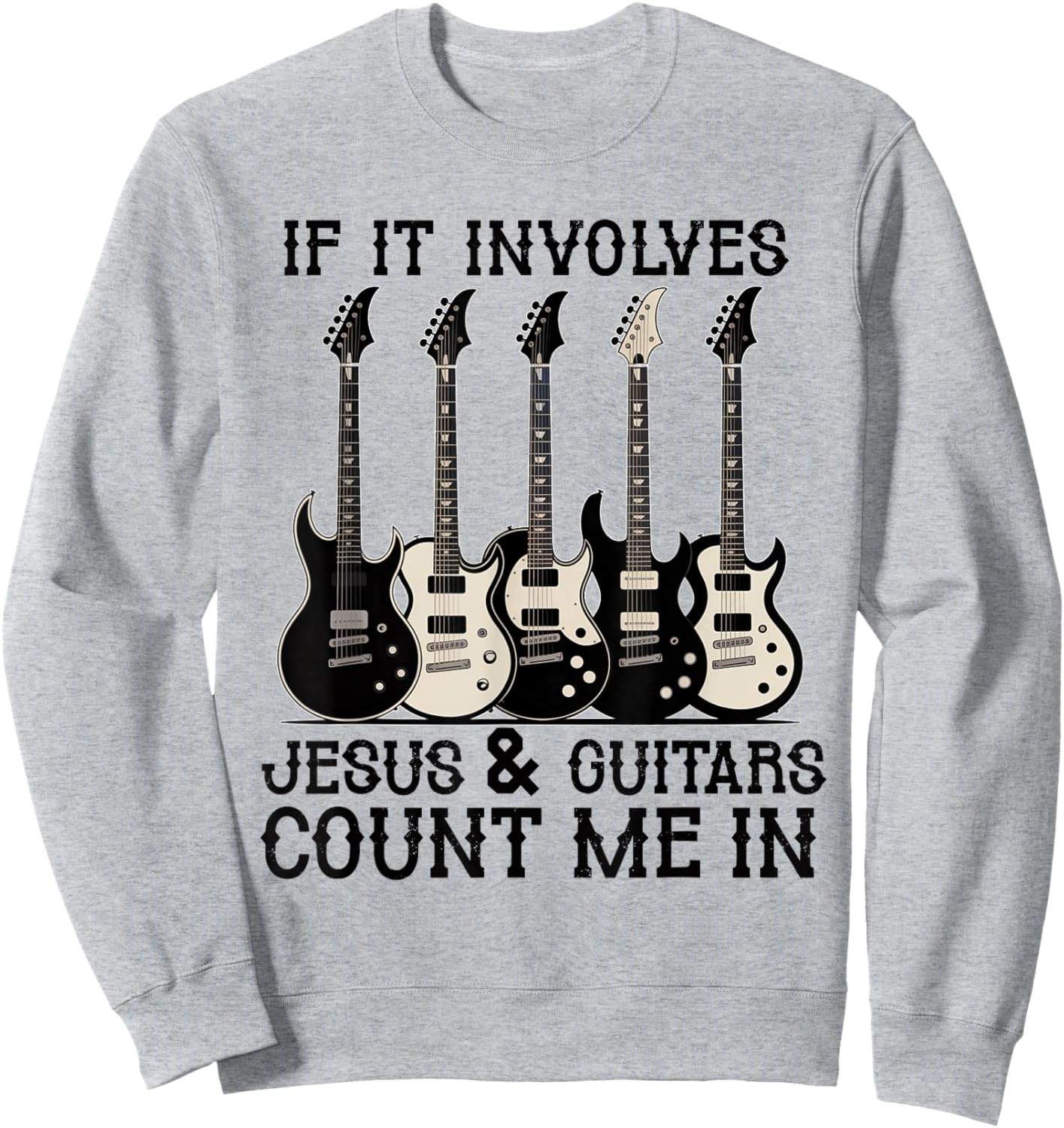 If it Involves Jesus and Guitars Count Christian Guitarist Sweatshirt - Sweatshirt | Ash