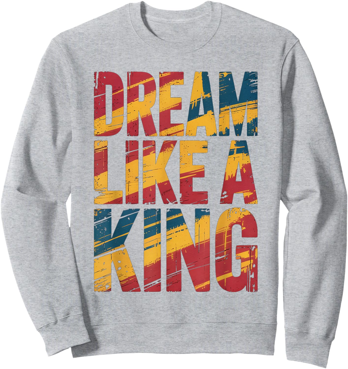 Dream Like A King MLK Inspirational Quote Sweatshirt - Sweatshirt | Ash