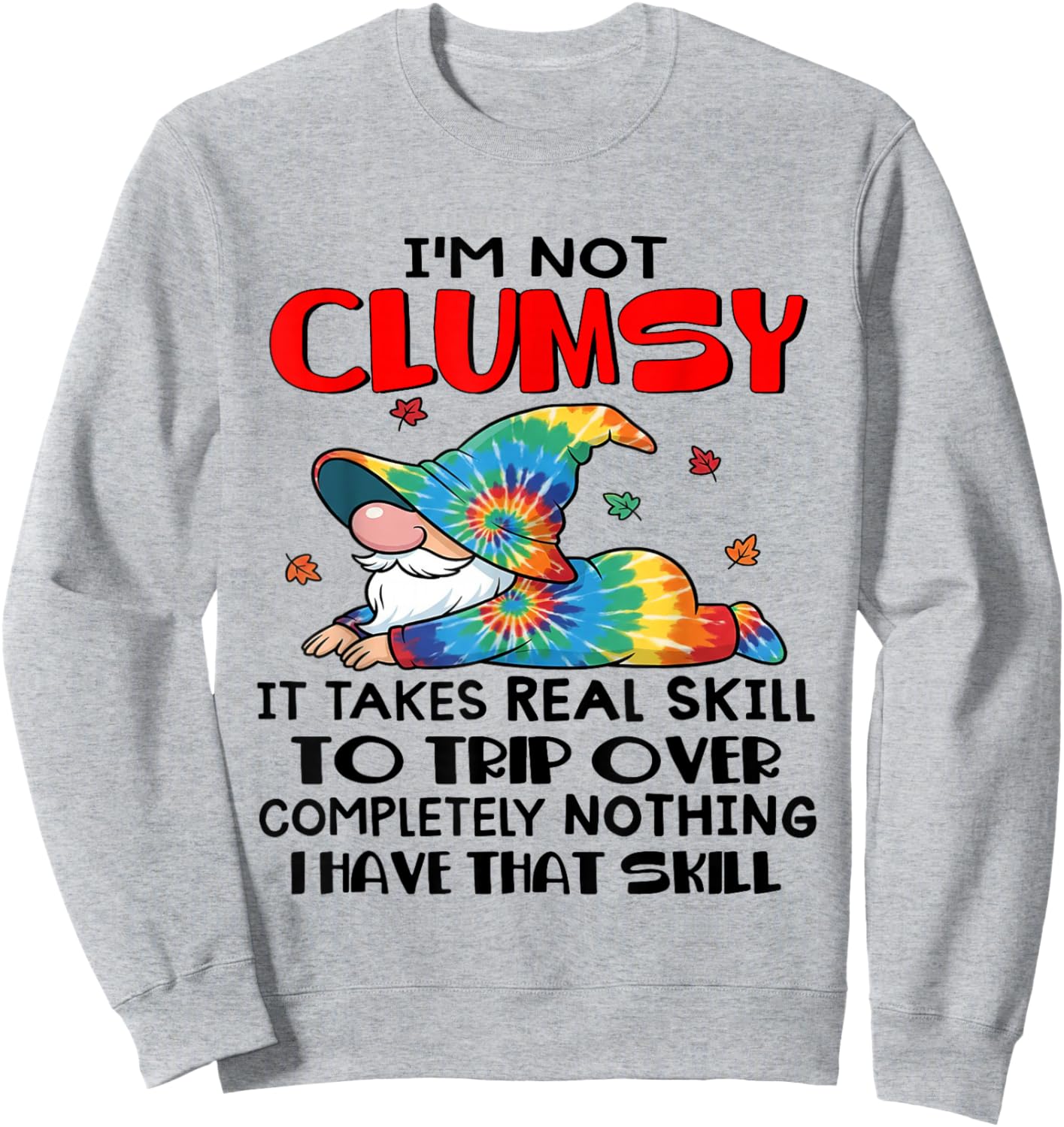 Gnomes I'm Not Clumsy It Takes Real Skill to Trip Over Sweatshirt - Sweatshirt | Ash