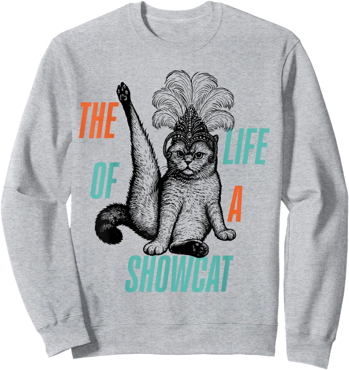 The Life of A Showcat Men Women Girls Sweatshirt - Sweatshirt | Ash