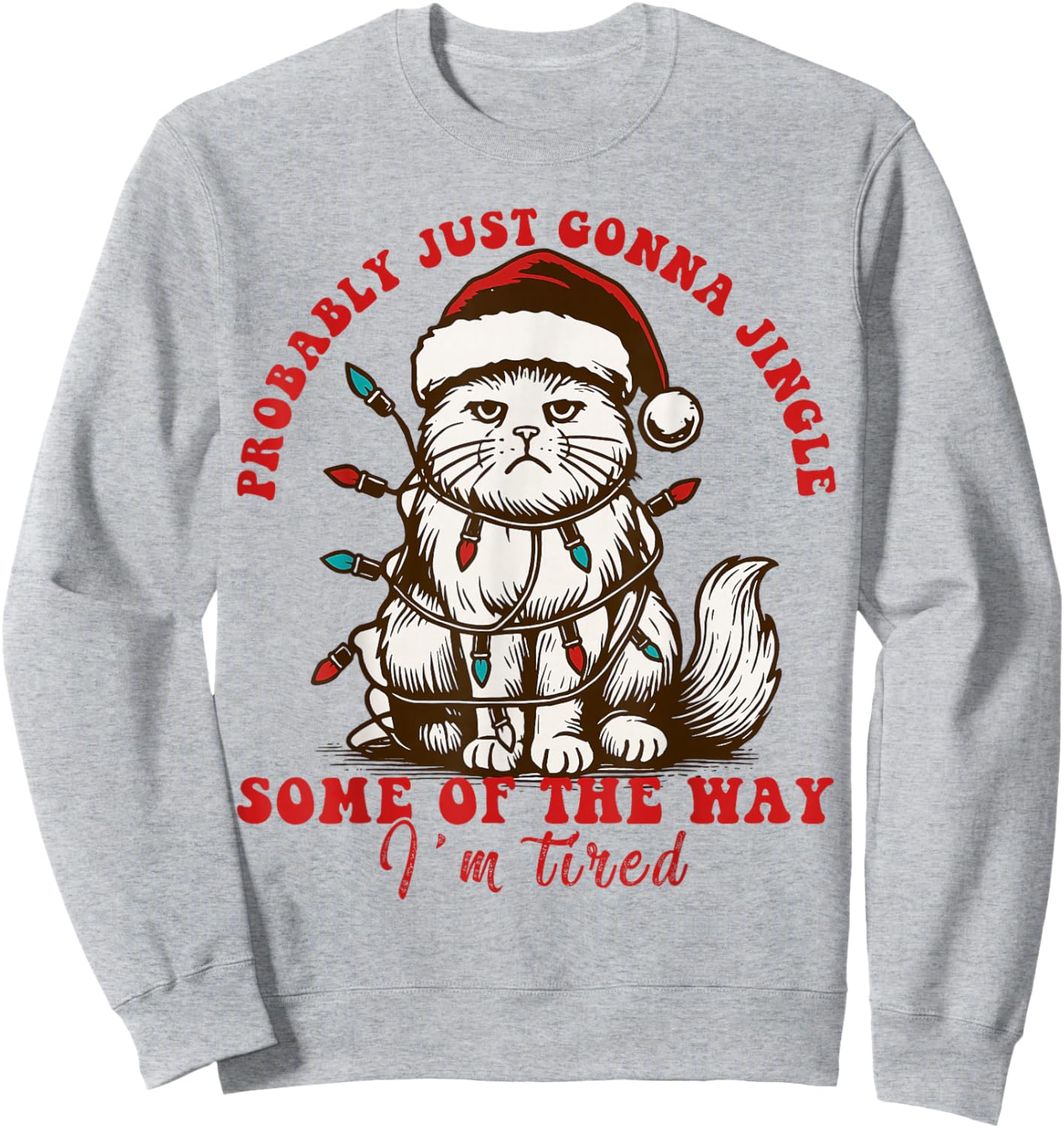 Cat Probably Just Gonna Jingle Some of The Way I'm Tired Sweatshirt - Sweatshirt | Ash