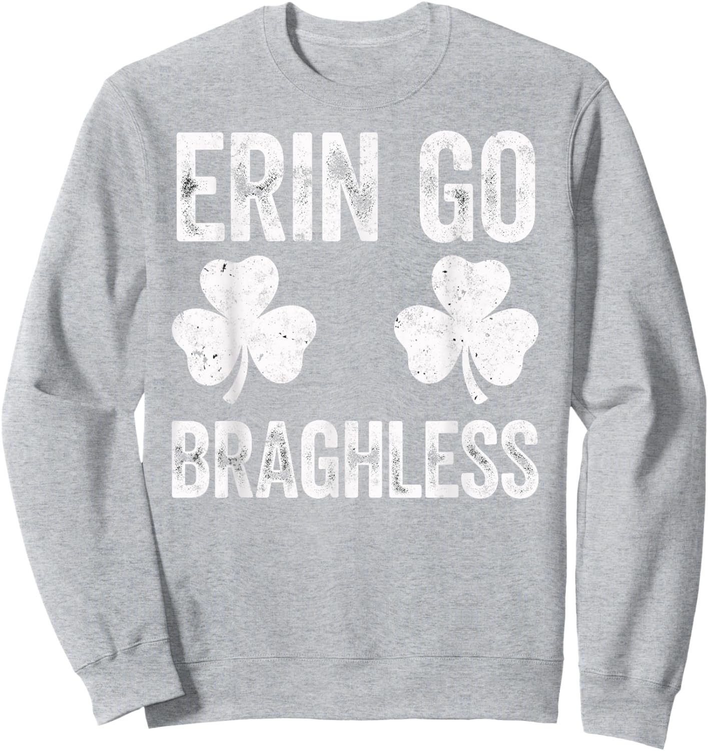 St.Patrick’s Day Joke Erin Go Braghless Shenanigans Shamrock Sweatshirt - Sweatshirt | Ash