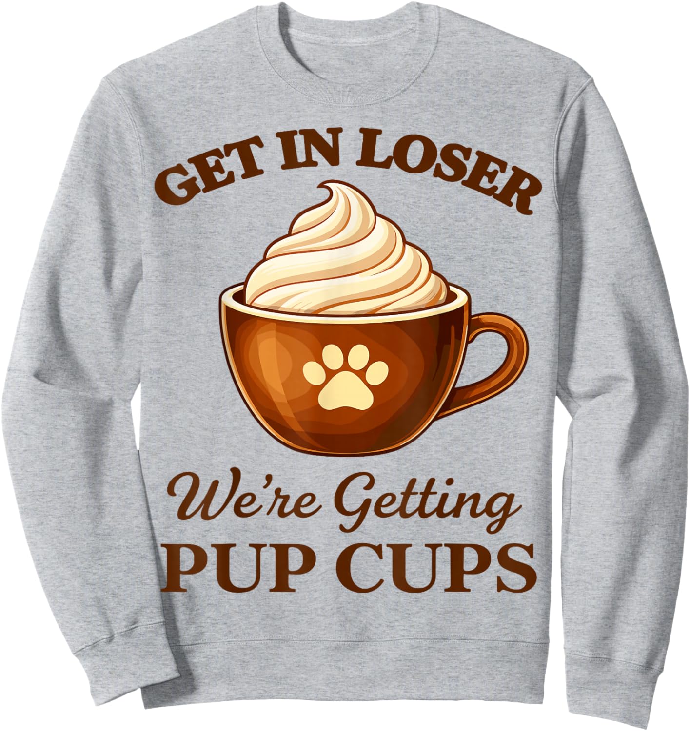 Get in Loser We're Getting Pup Cups Sweatshirt - Sweatshirt | Ash