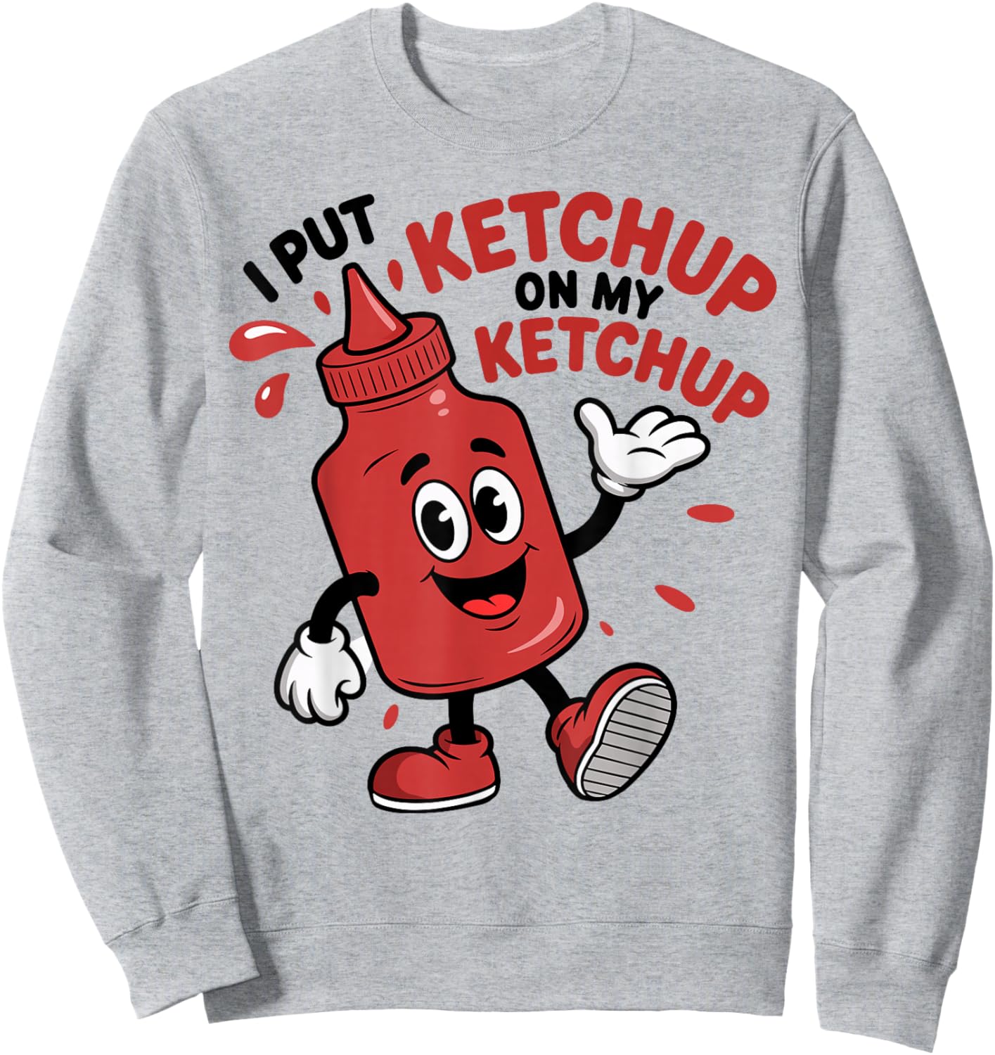 I Put Ketchup on My Ketchup Funny Ketchup Kids Sweatshirt - Sweatshirt | Ash
