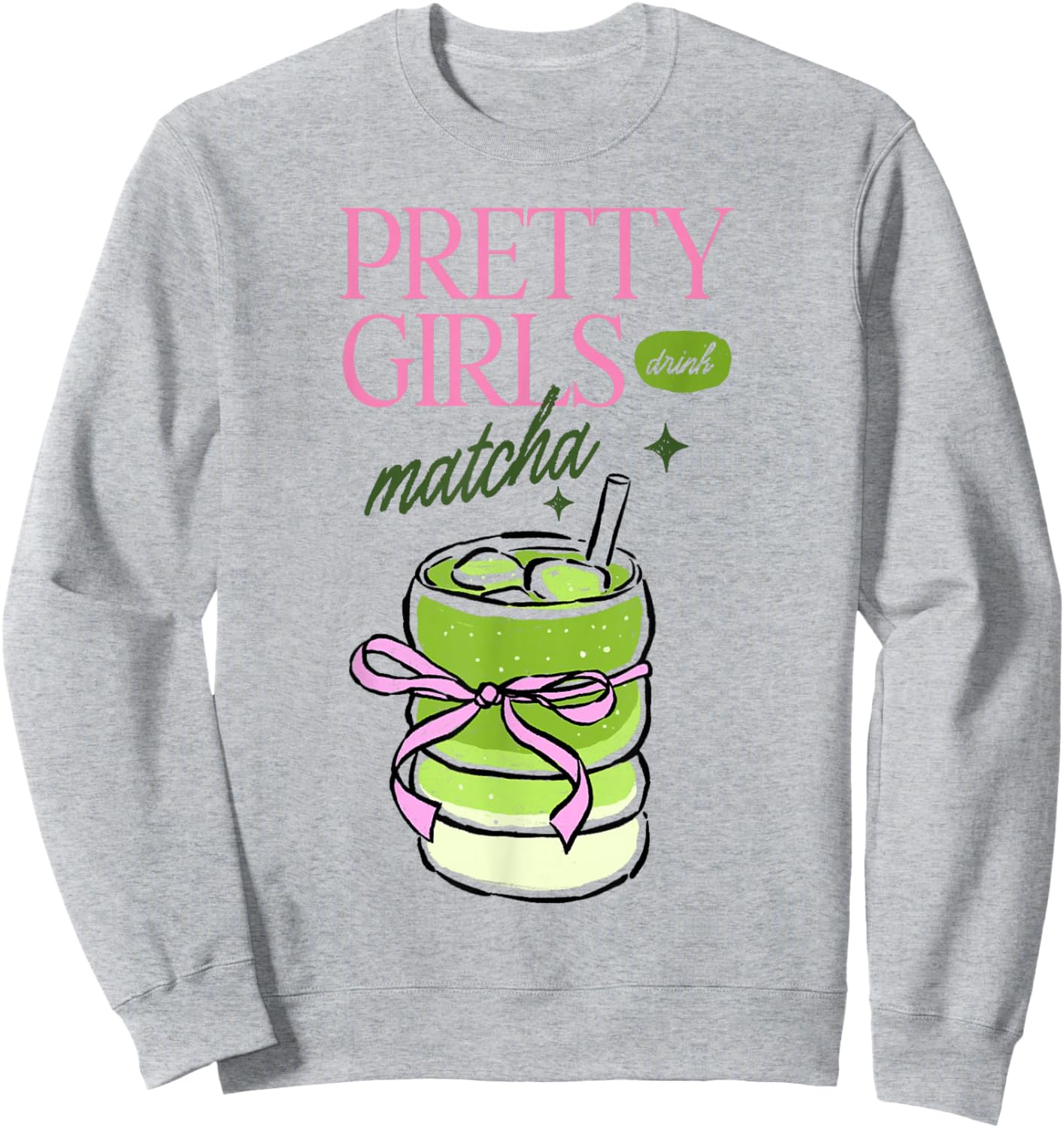 Pretty Girls Drink Matcha Funny Green Tea Costume Sweatshirt - Sweatshirt | Ash
