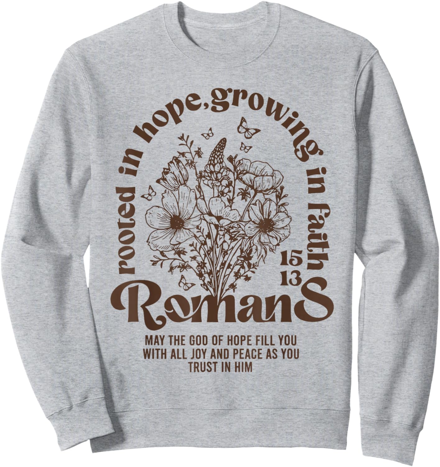 Christian Rooted in Hope Growing in Faith Romans 15:13 Sweatshirt - Sweatshirt | Ash
