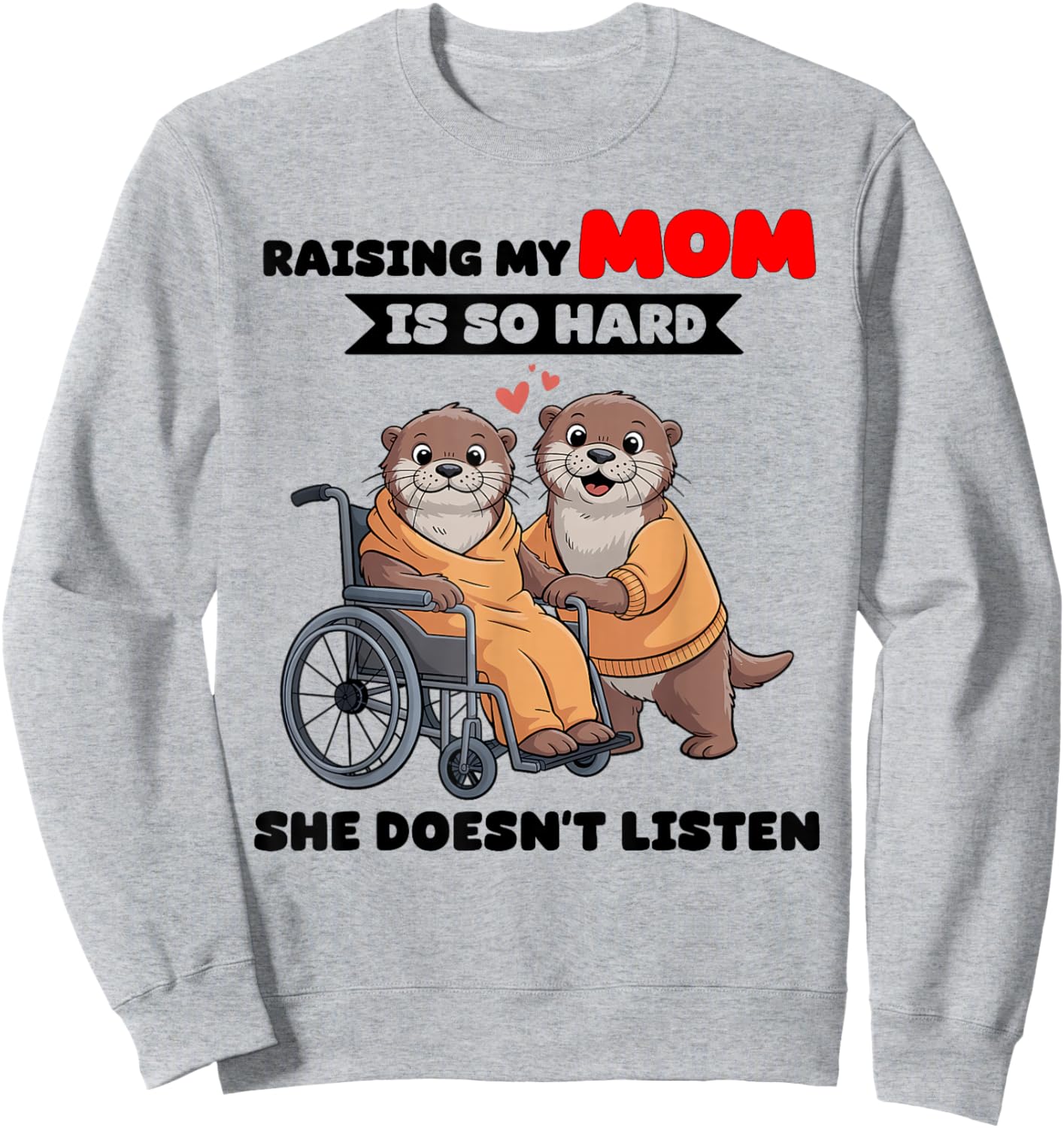 Raising My Mom is So Hard She Doesn't Listen Sweatshirt - Sweatshirt | Ash