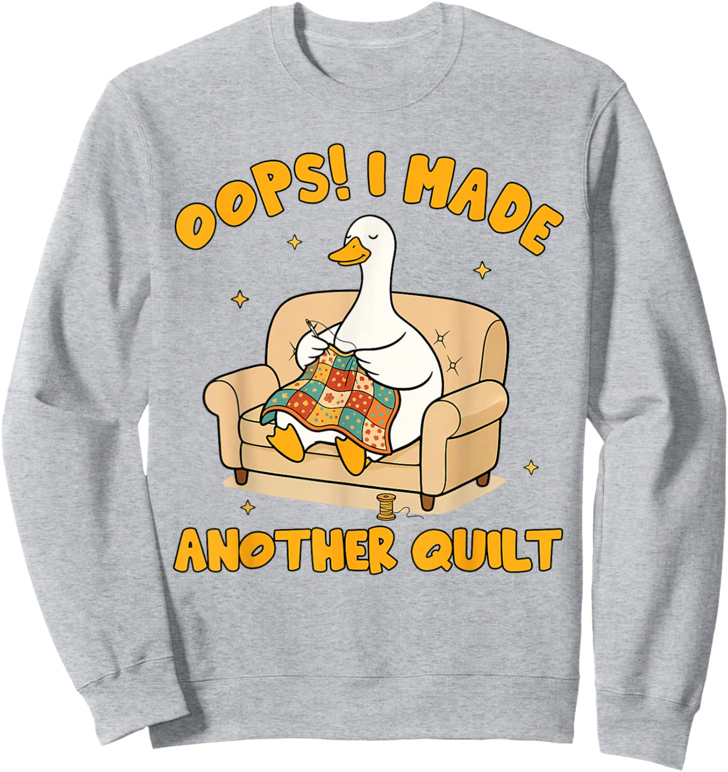 Quilting Lover Patchwork Silly Goose I Made Another Quilt Sweatshirt - Sweatshirt | Ash