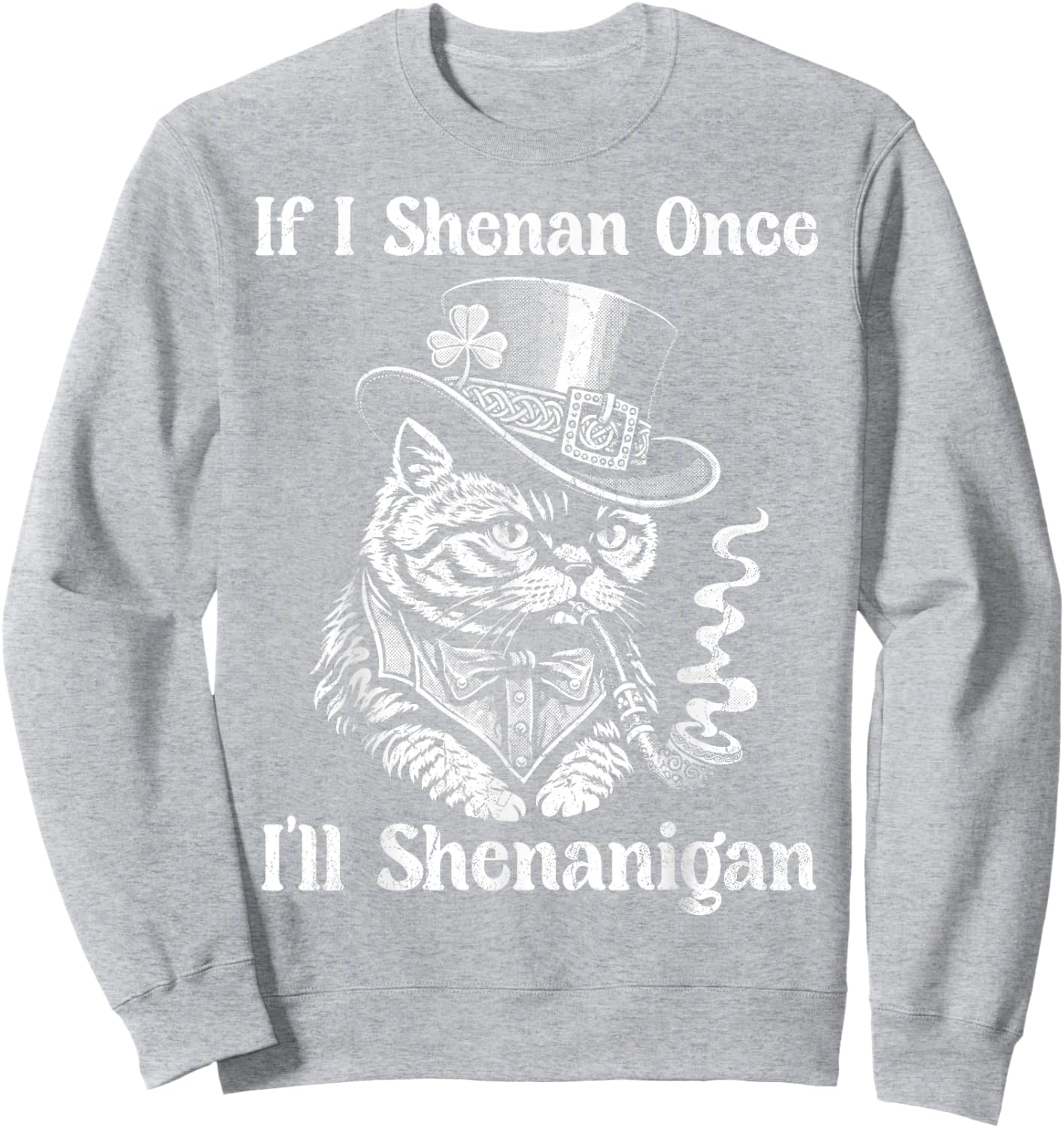 If I Shenan Once Ill Shenanigan Women Patricks Day Sweatshirt - Sweatshirt | Ash