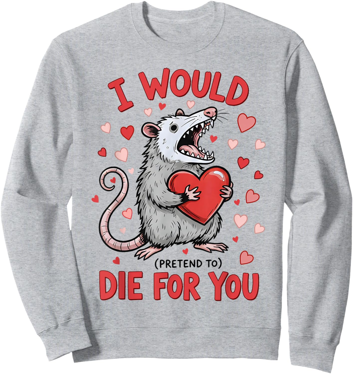 I Would Die-for You Possum Funny Valentine Sarcastic Quote Sweatshirt - Sweatshirt | Ash