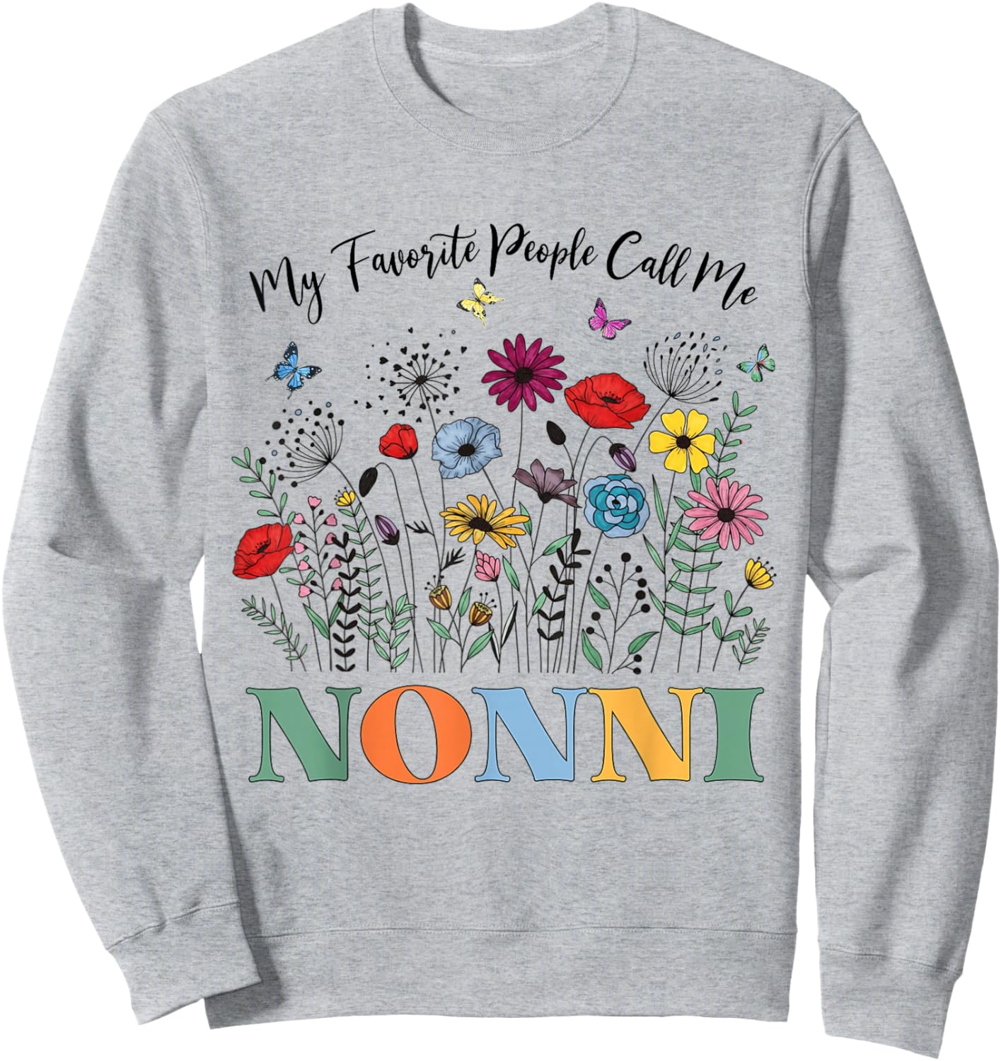 My Favorite People Call Me Nonni Floral Mother's Day Sweatshirt - Sweatshirt | Ash
