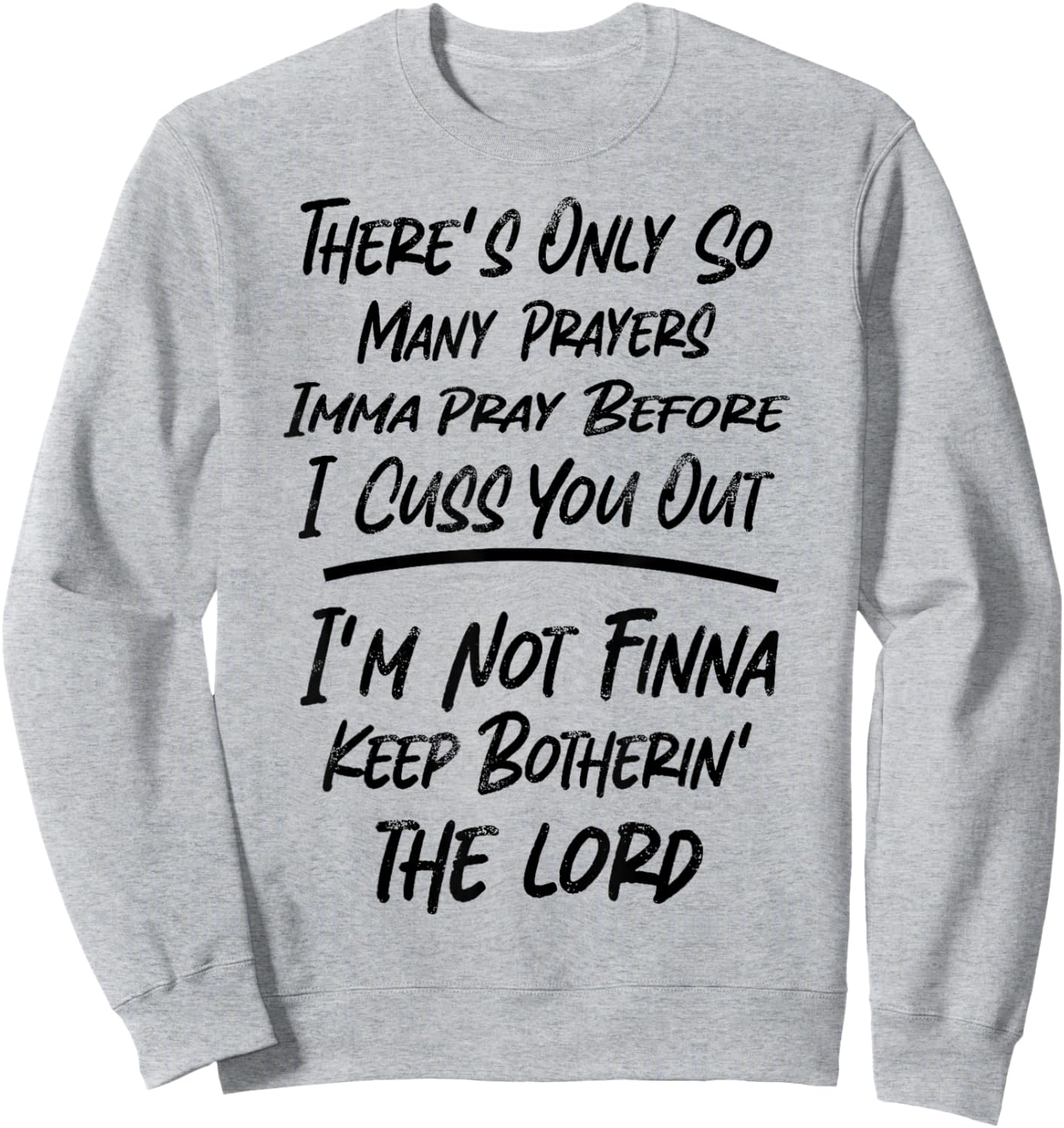 There's Only So Many Prayers Imma Pray Before I Cuss You Out Sweatshirt - Sweatshirt | Ash