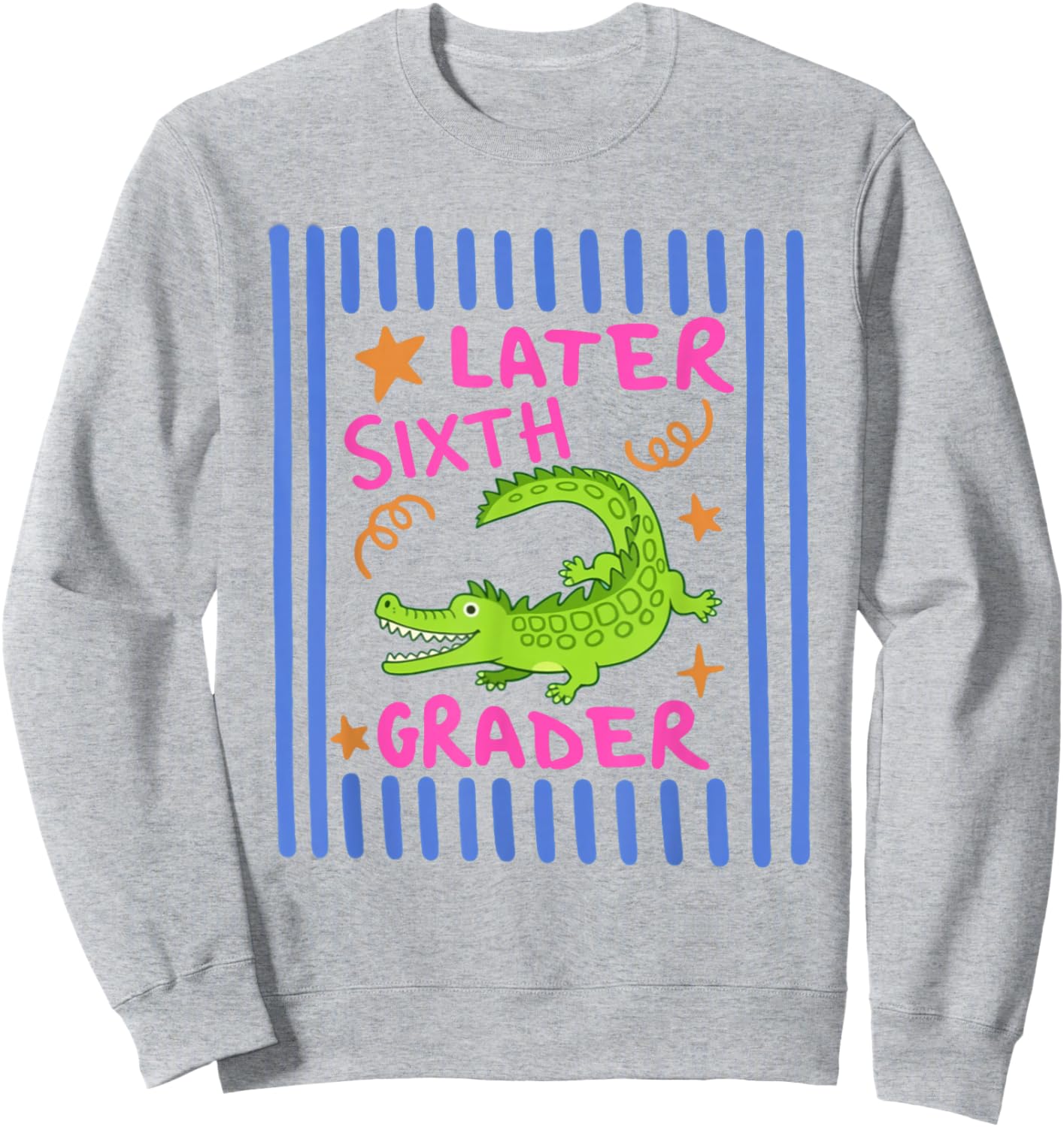 Later Sixth Grader Striped Last Day of School Teacher Team Sweatshirt - Sweatshirt | Ash