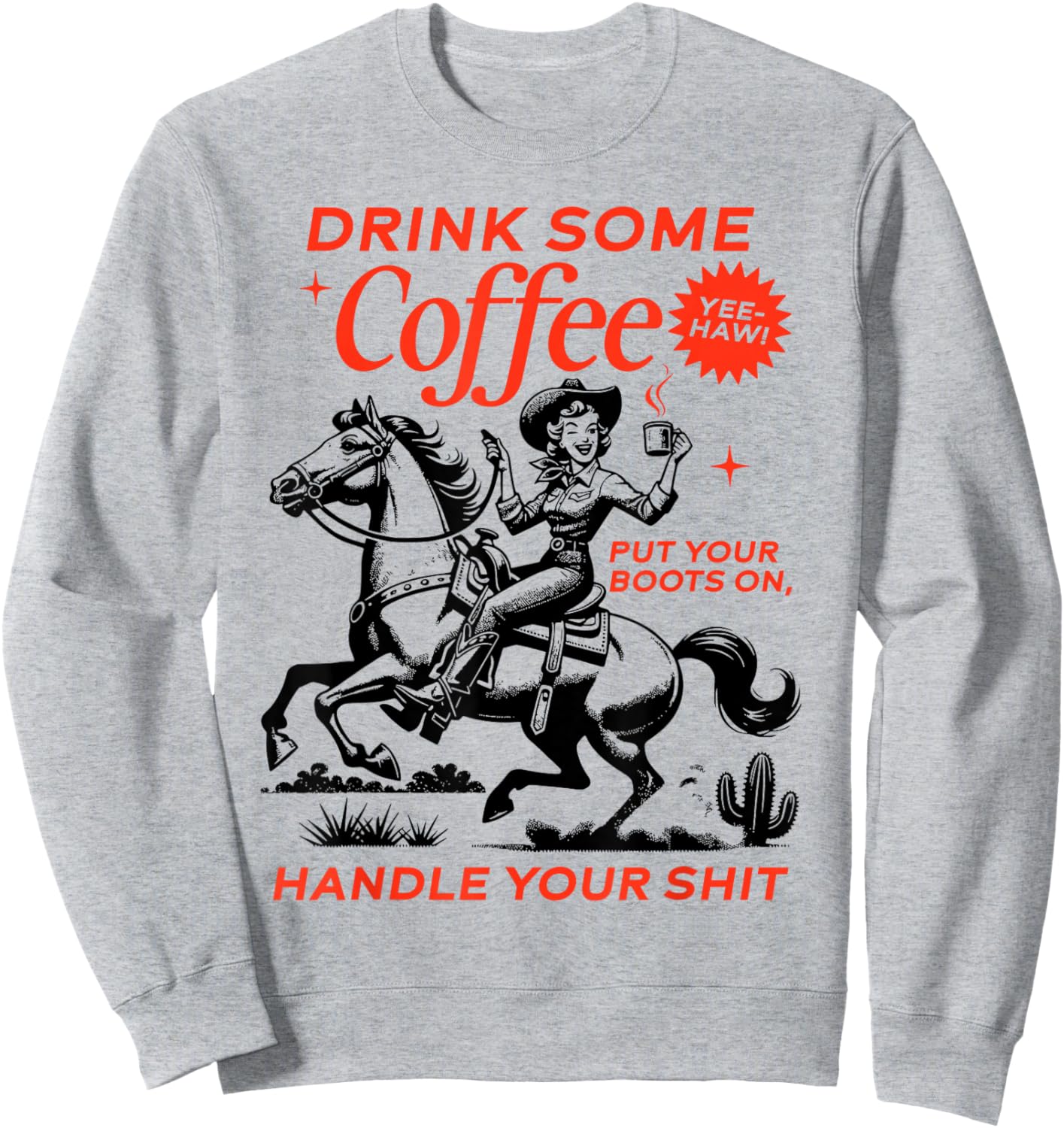 Drink Some Coffee Put Your Boots On Handle It Sweatshirt - Sweatshirt | Ash