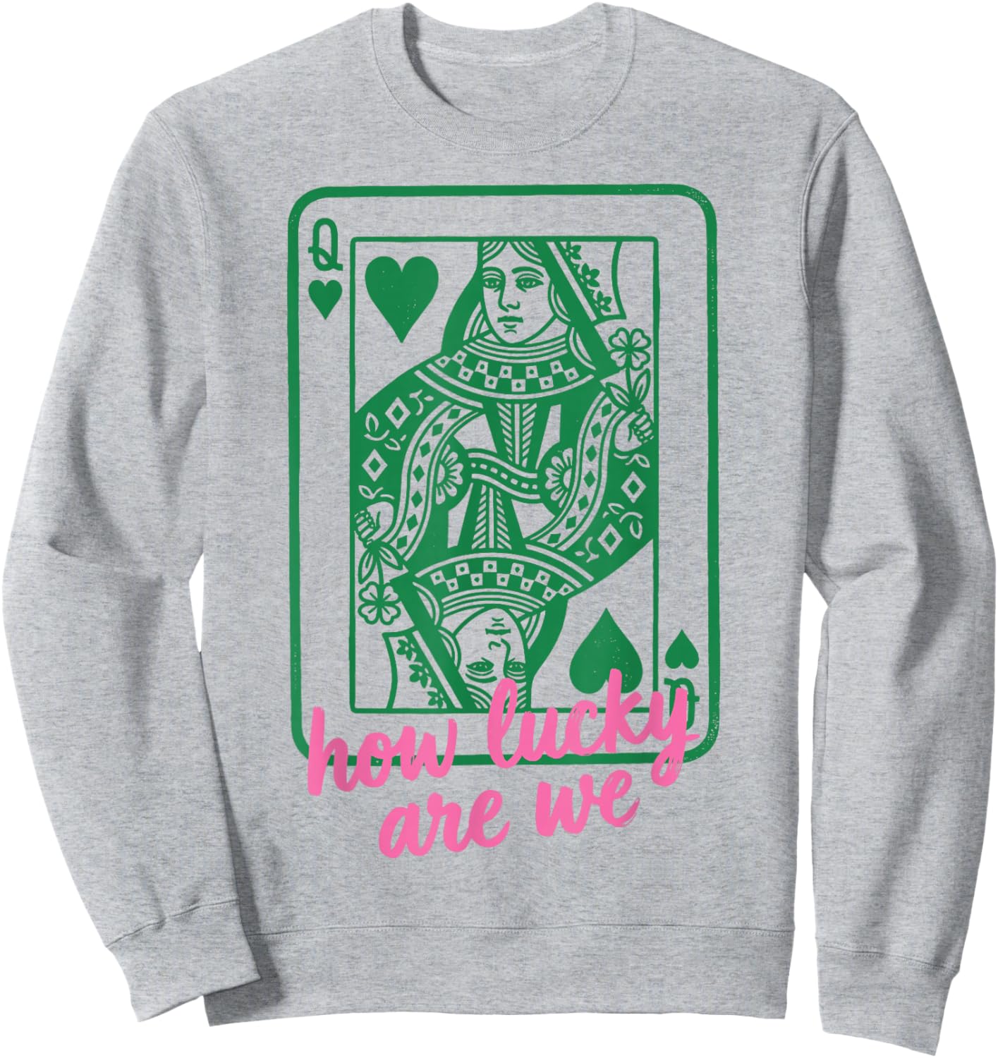 St. Patrick's Day How Lucky are We Queen Card Sweatshirt - Sweatshirt | Ash