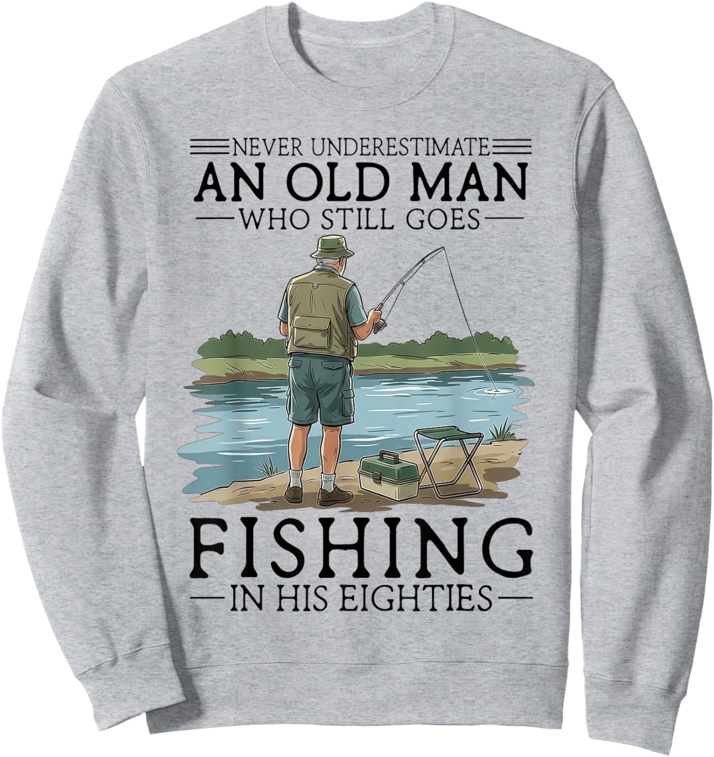 Never Underestimate an Old Man Who Goes Fishing in His 80s Sweatshirt - Sweatshirt | Ash