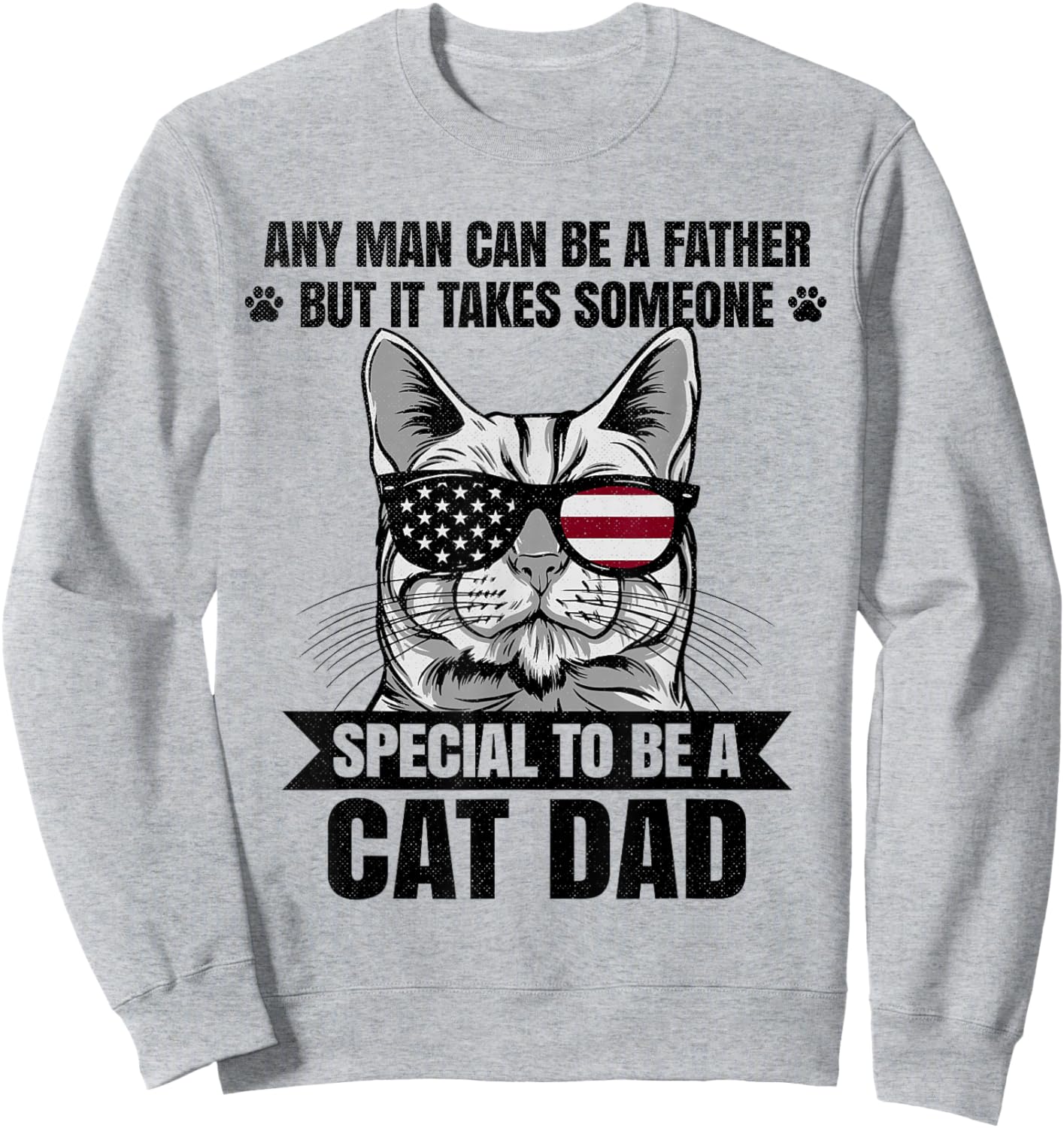 Any Man Can Be A Father But It Takes Someone Special Cat Dad Sweatshirt - Sweatshirt | Ash