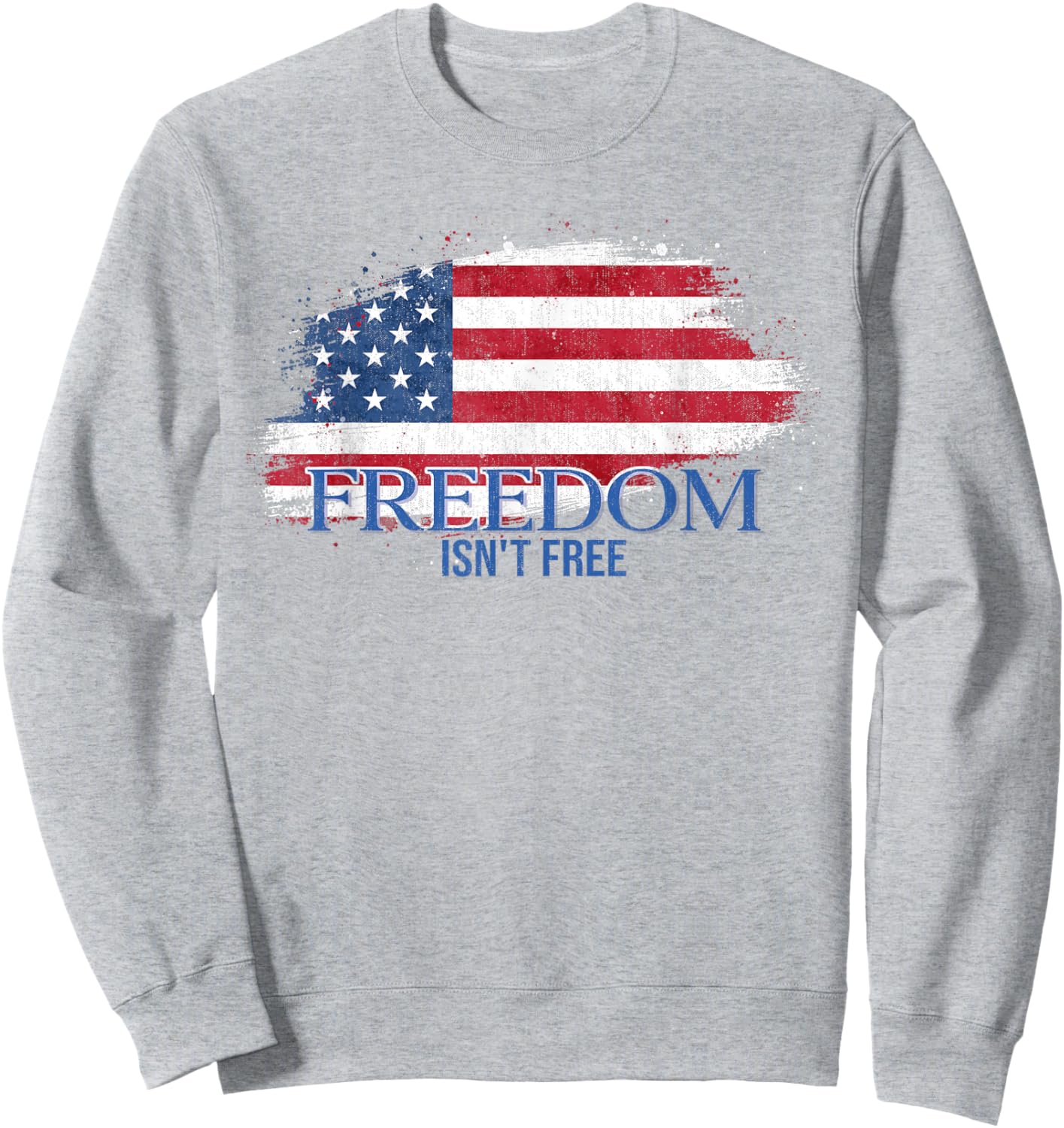 Freedom Isn't Free US Flag Sweatshirt - Sweatshirt | Ash