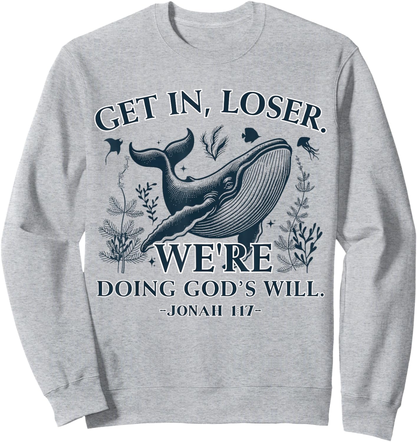 Get in Loser We're Doing God's Will Funny Christian Bible Sweatshirt - Sweatshirt | Ash