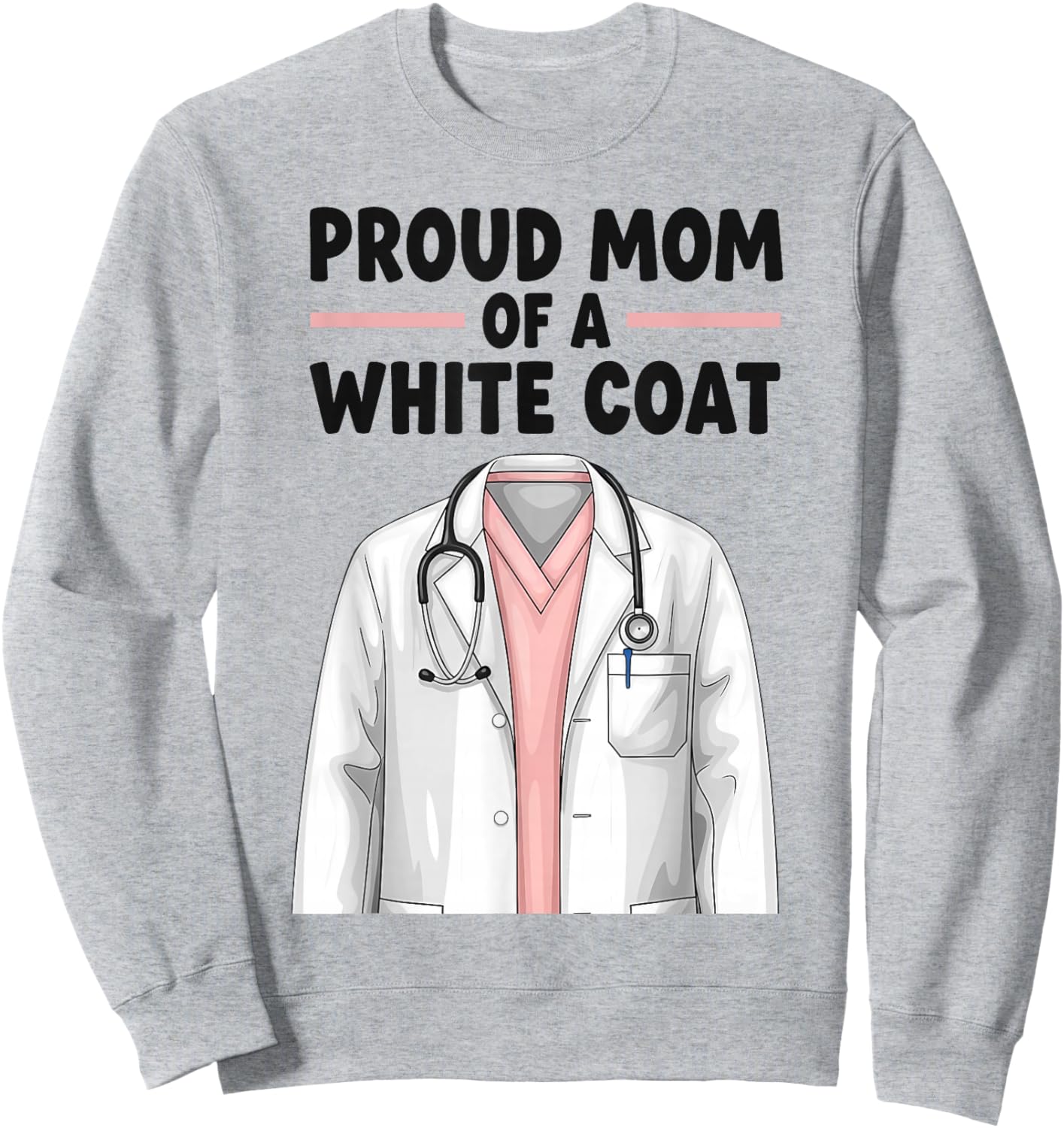 Proud Mom White Coat Ceremony med School Acceptance Sweatshirt - Sweatshirt | Ash