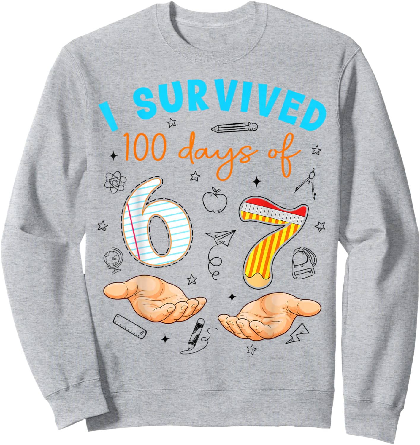I Survived 100 Days of 67 100th Day of School Teachers Kids Sweatshirt - Sweatshirt | Ash