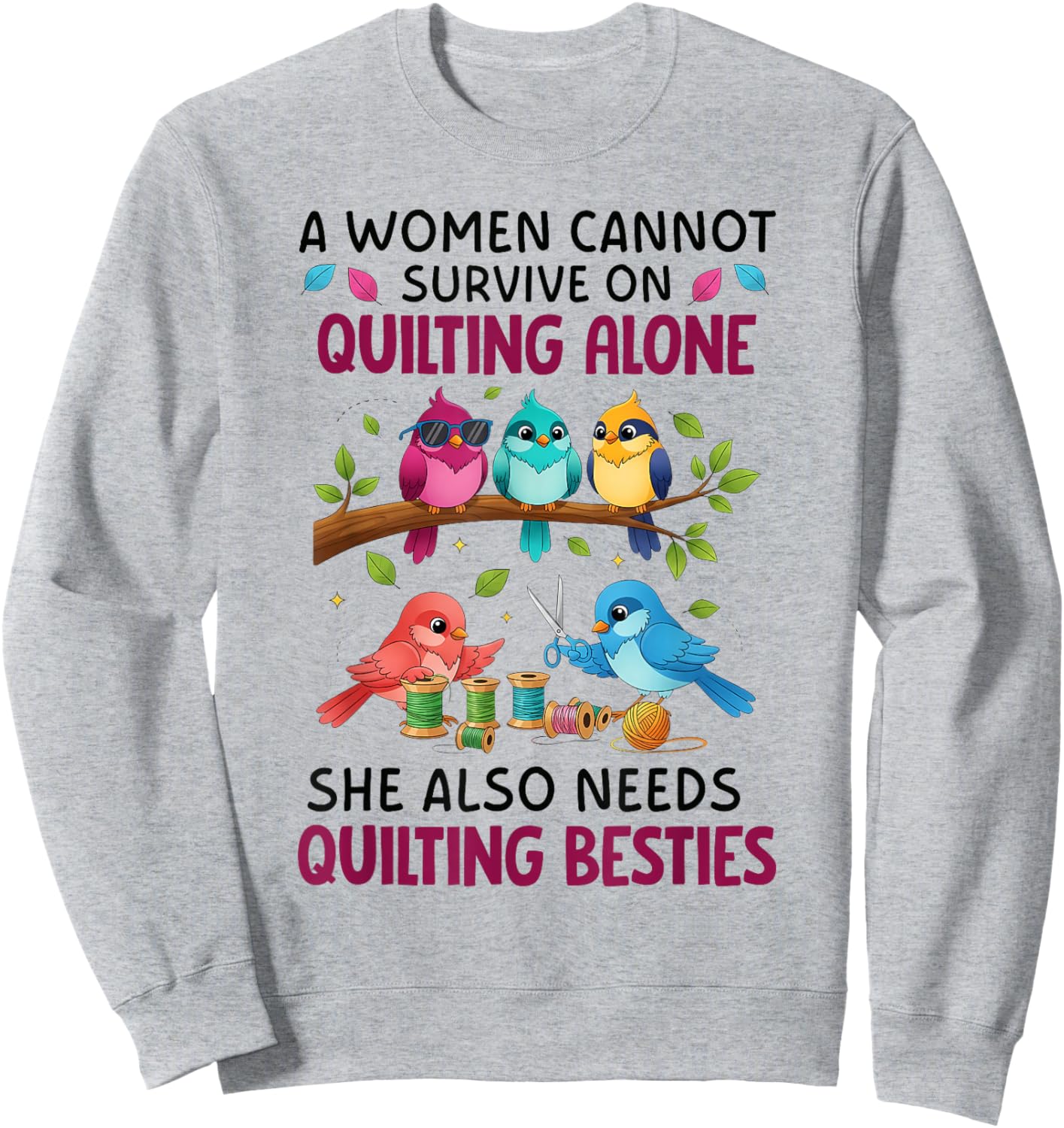 A Woman Cannot Survive On Quilting Alone She Also Needs Cute Sweatshirt - Sweatshirt | Ash