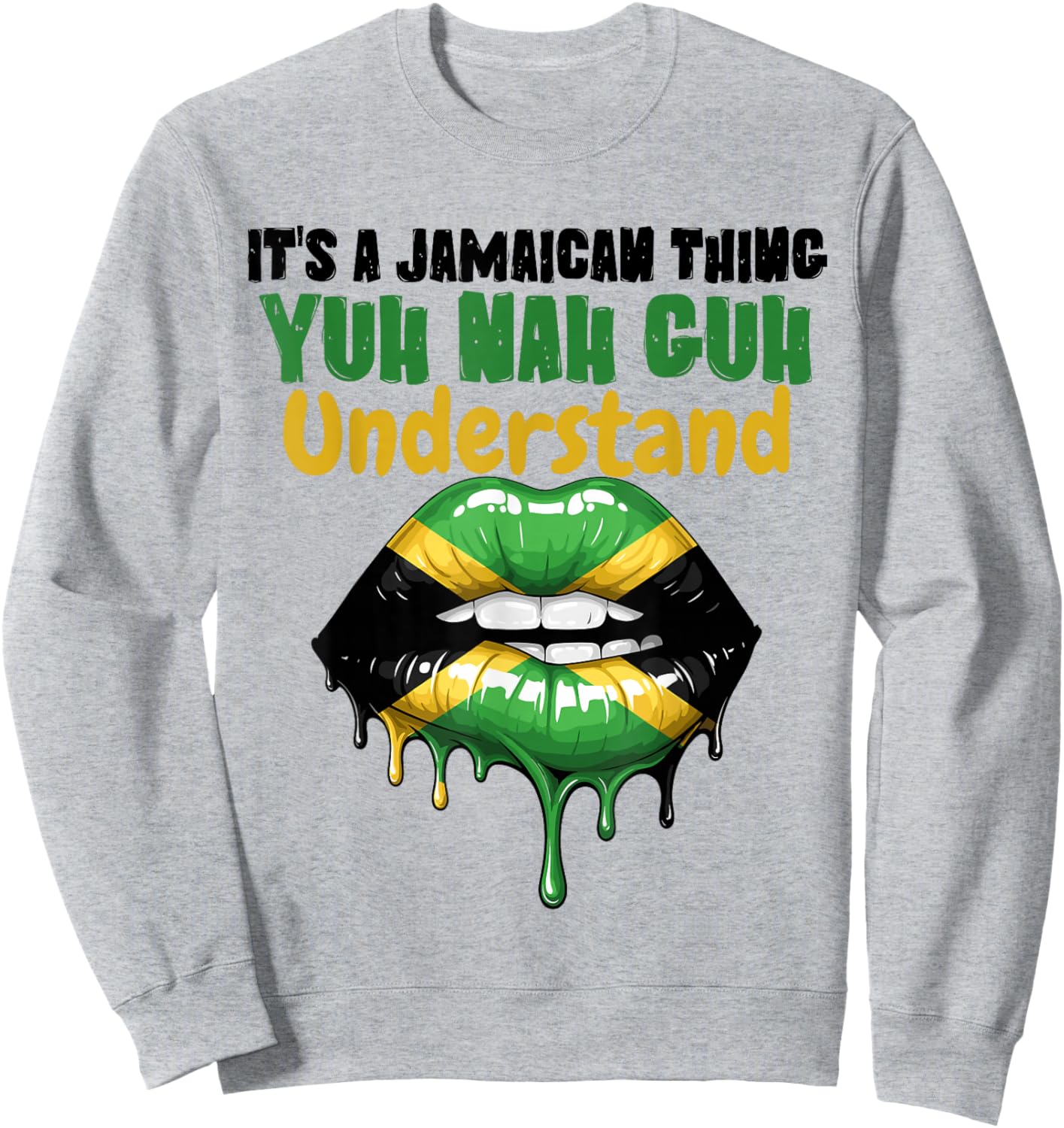 It's A Jamaican Thing Yuh Nah Guh Understand Jamaica Flag Sweatshirt - Sweatshirt | Ash