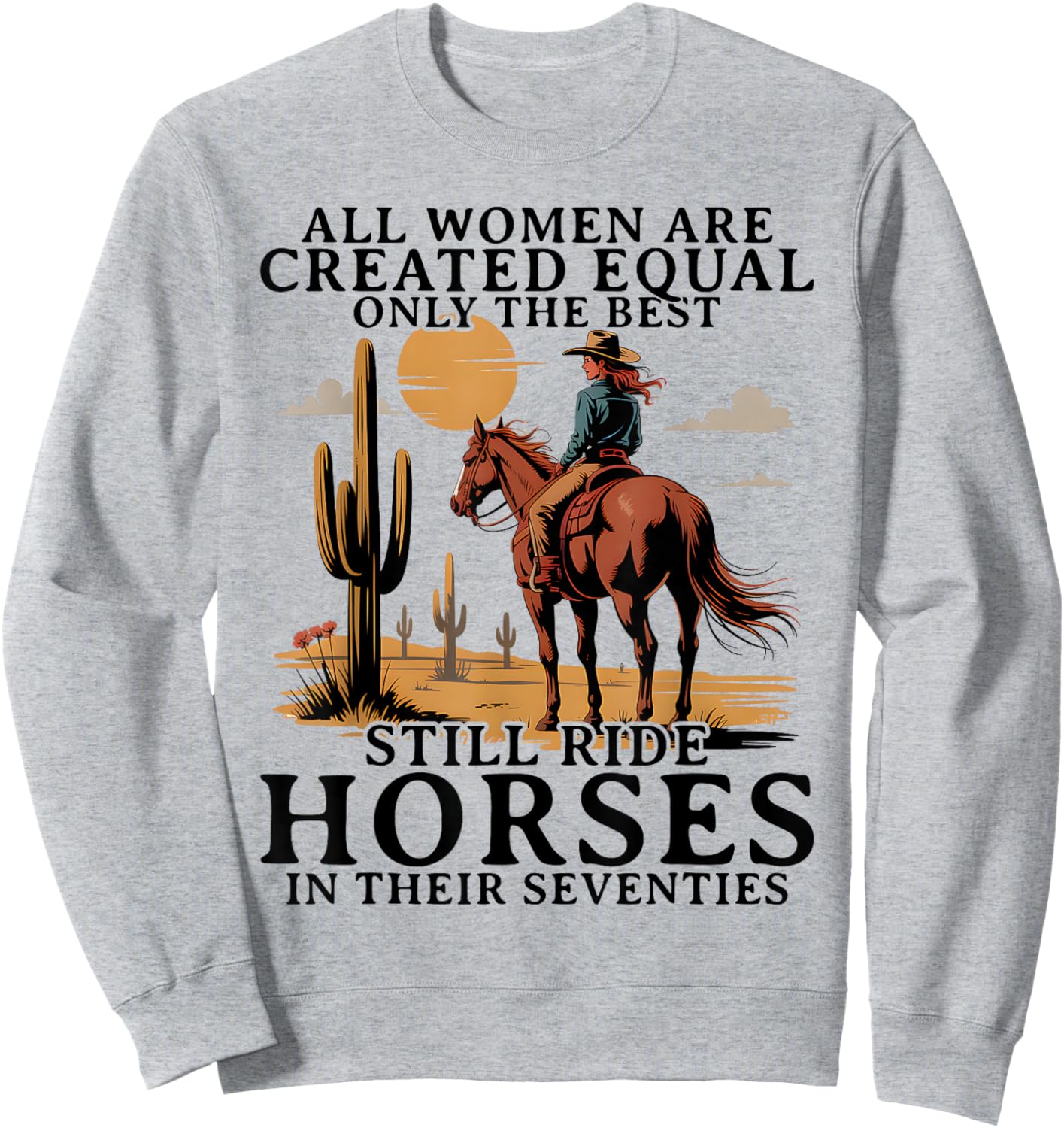 Best Women Still Ride Horses in Seventies Horseback Riding Sweatshirt - Sweatshirt | Ash
