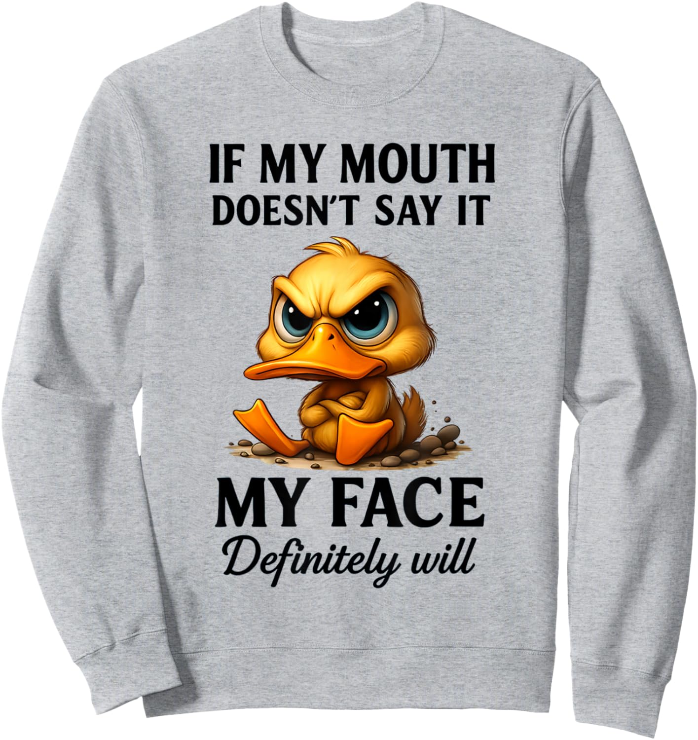 Funny Duck If My Mouth Doesn't Say It My Face Will Sarcastic Sweatshirt - Sweatshirt | Ash