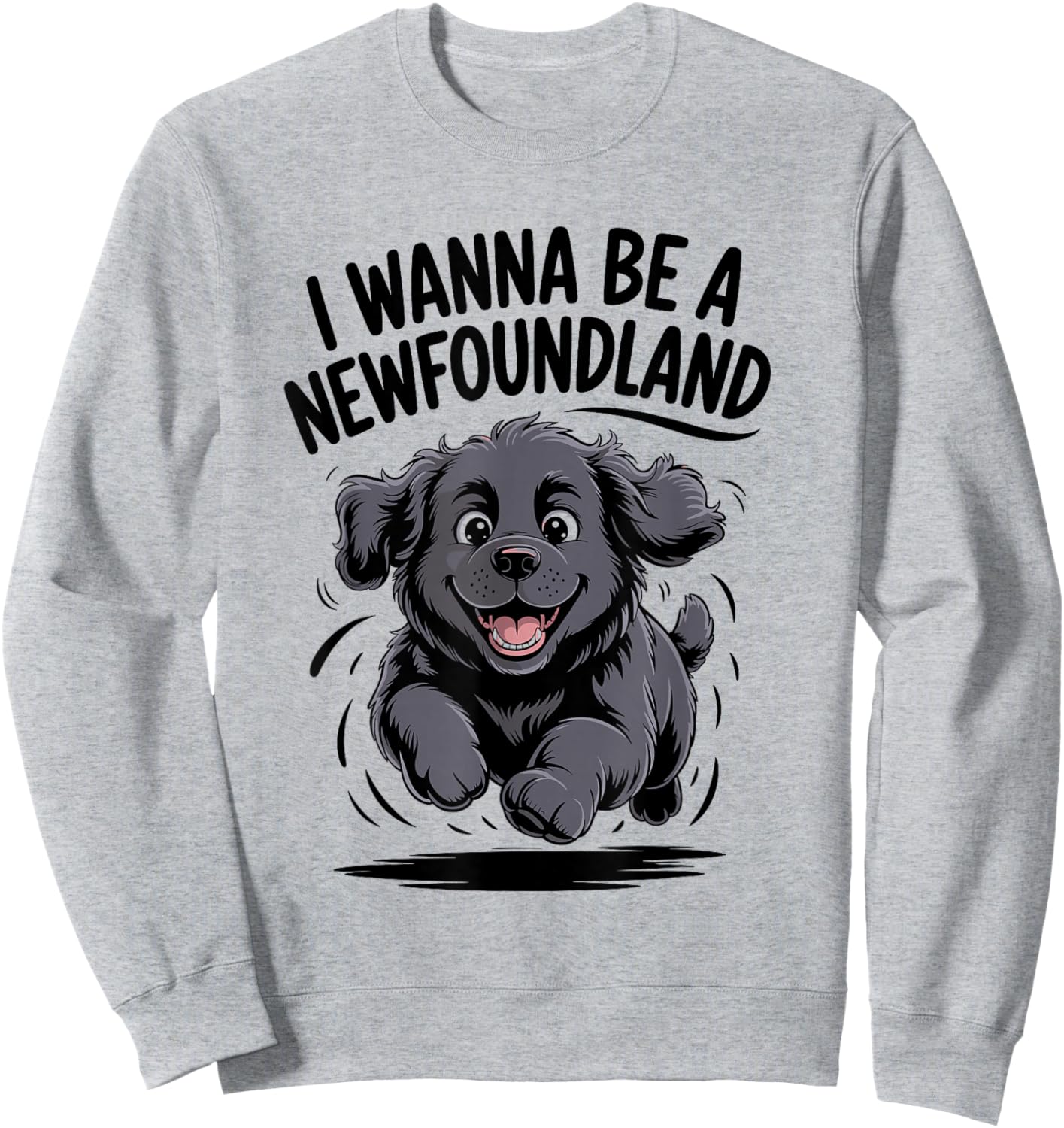 I Wanna Be A Newfoundland Funny Large Dog Breed Owner Newfie Sweatshirt - Sweatshirt | Ash