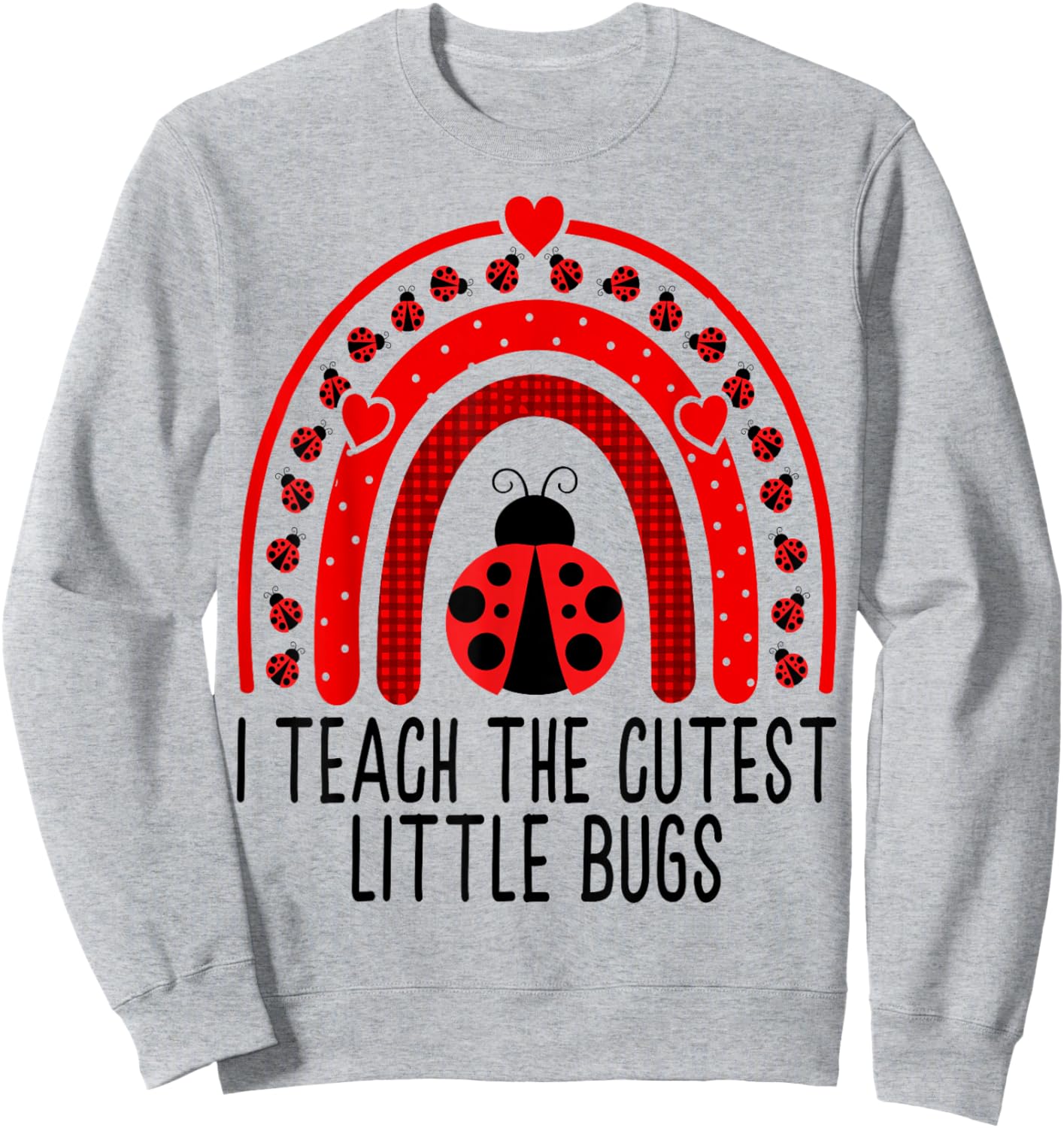 I Teach The Cutest Little Bugs - Valentine's Day Teacher Sweatshirt - Sweatshirt | Ash