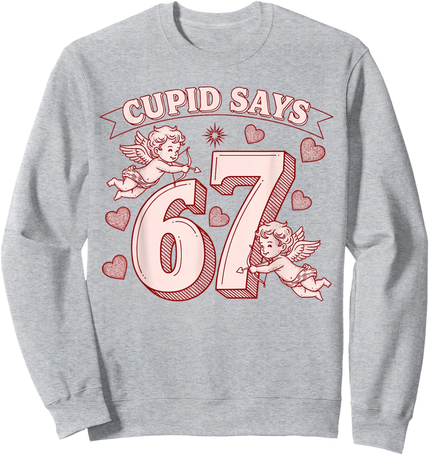 Cupid Says 67 Meme Six Seven Funny Valentines Day Men Women Sweatshirt - Sweatshirt | Ash
