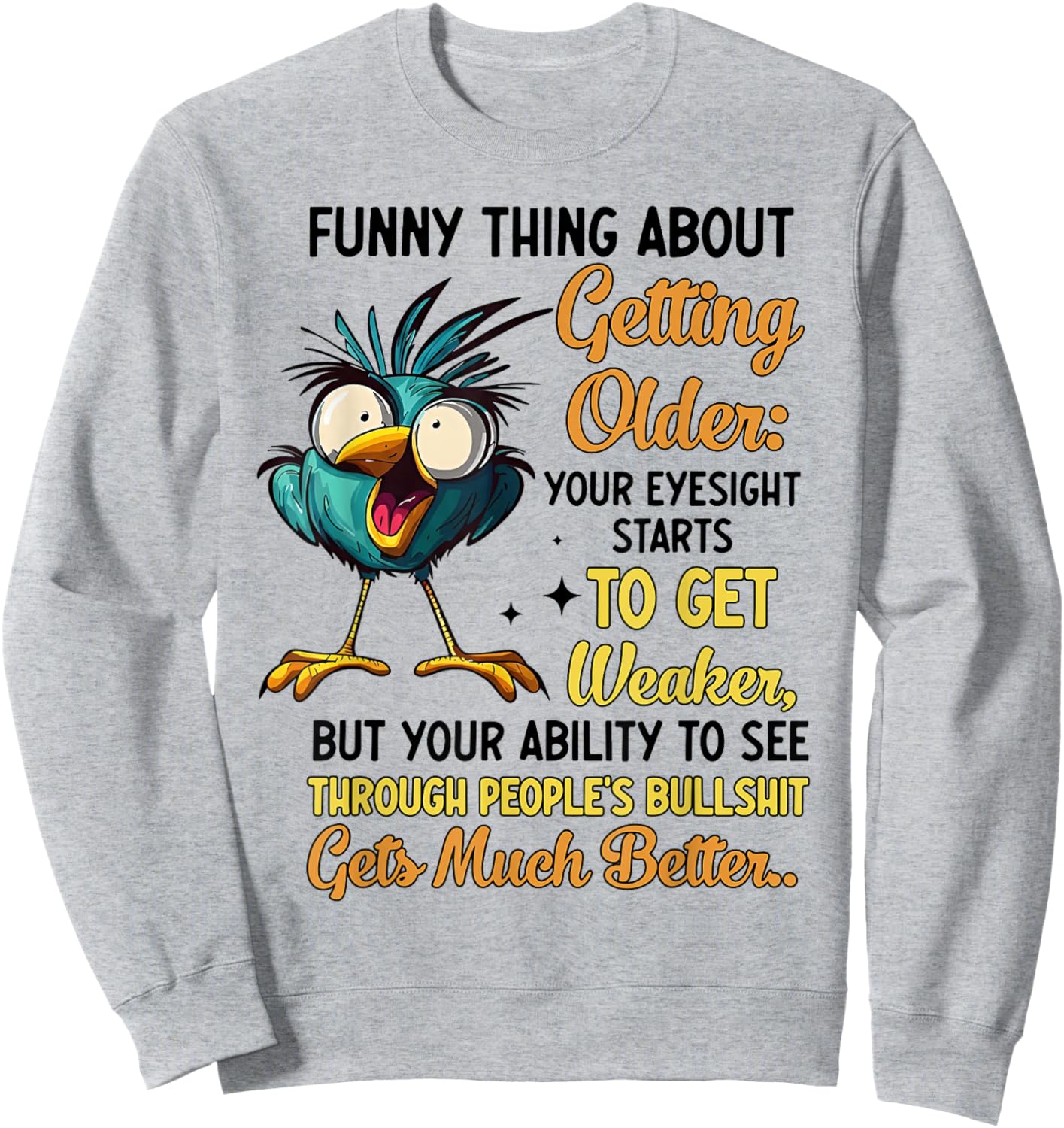 Funny Thing About Getting Older Your Eyesight Starts Getting Sweatshirt - Sweatshirt | Ash
