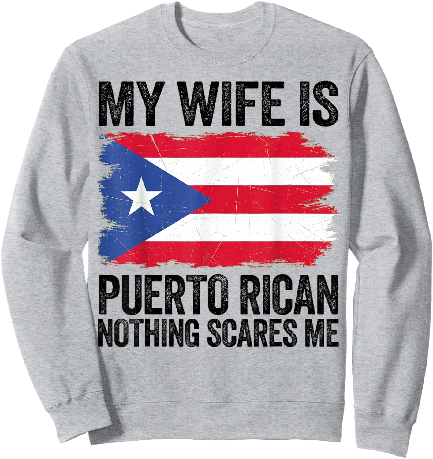 My Wife is Puerto Rican Nothing Scares Me Puerto Rico Flag Sweatshirt - Sweatshirt | Ash
