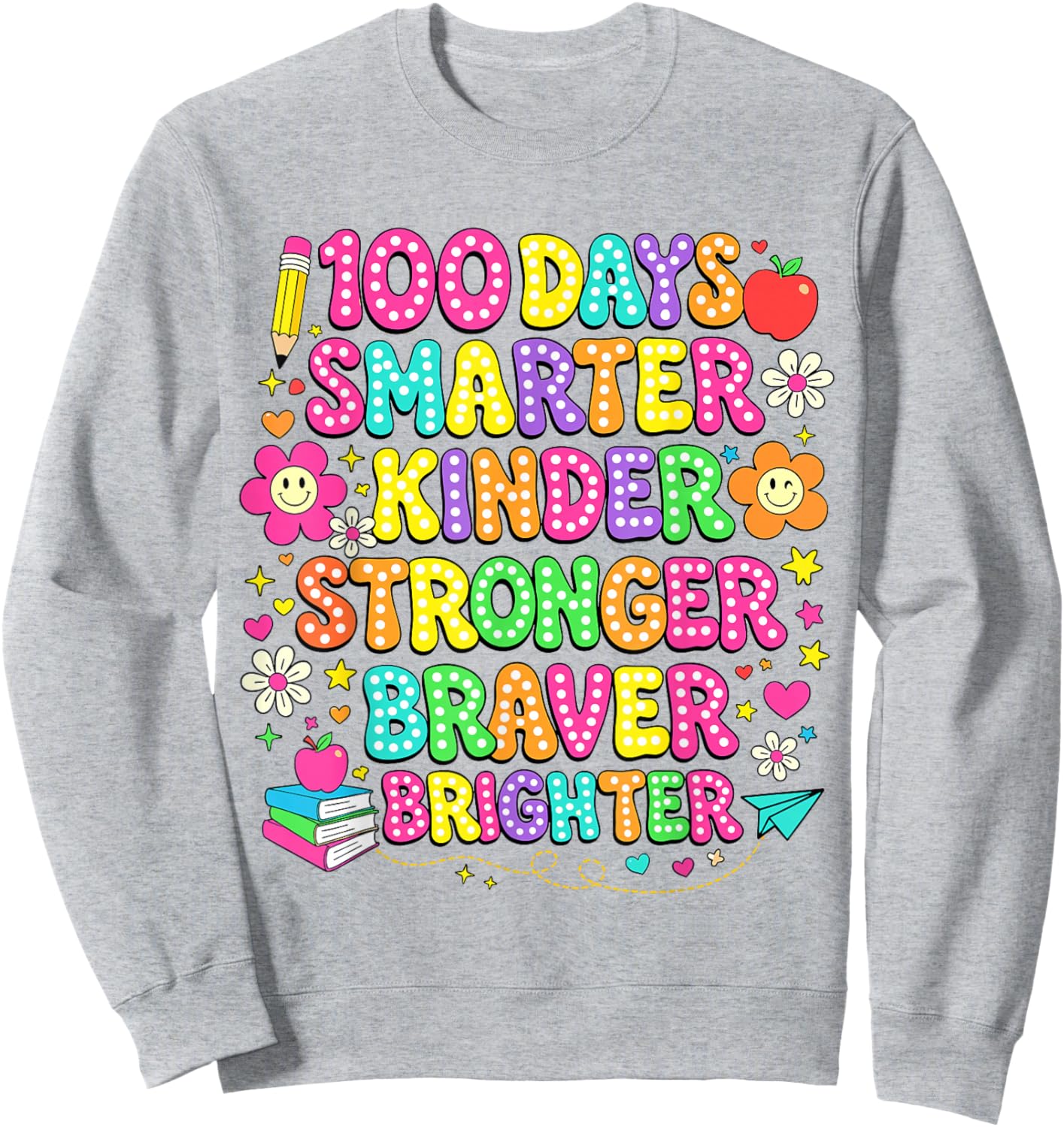 100 Days of School Smarter Kinder Stronger Braver Brighter Sweatshirt - Sweatshirt | Ash