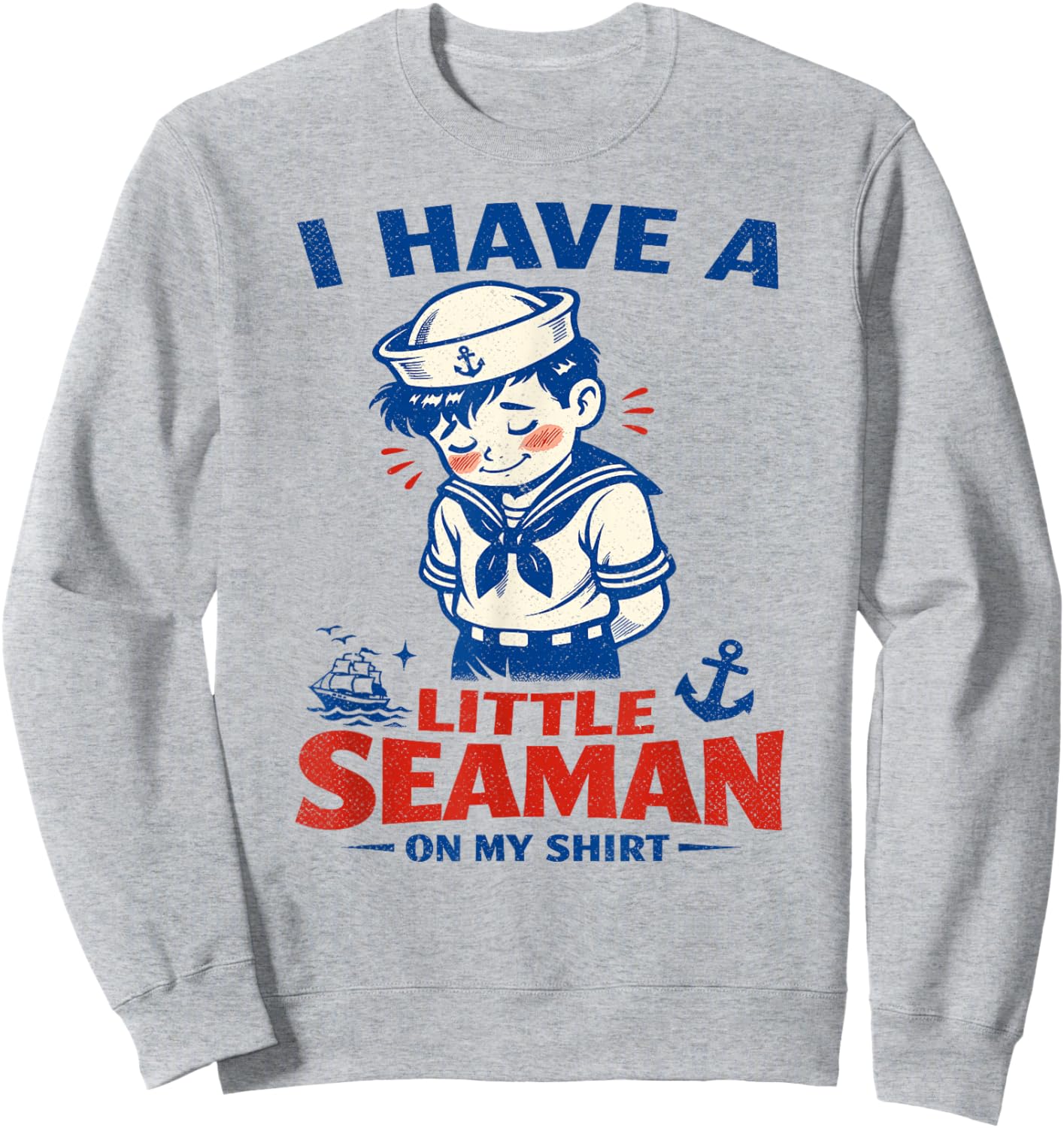 I Have A Little Seaman On My Shirt, Retro Sailor Sweatshirt - Sweatshirt | Ash