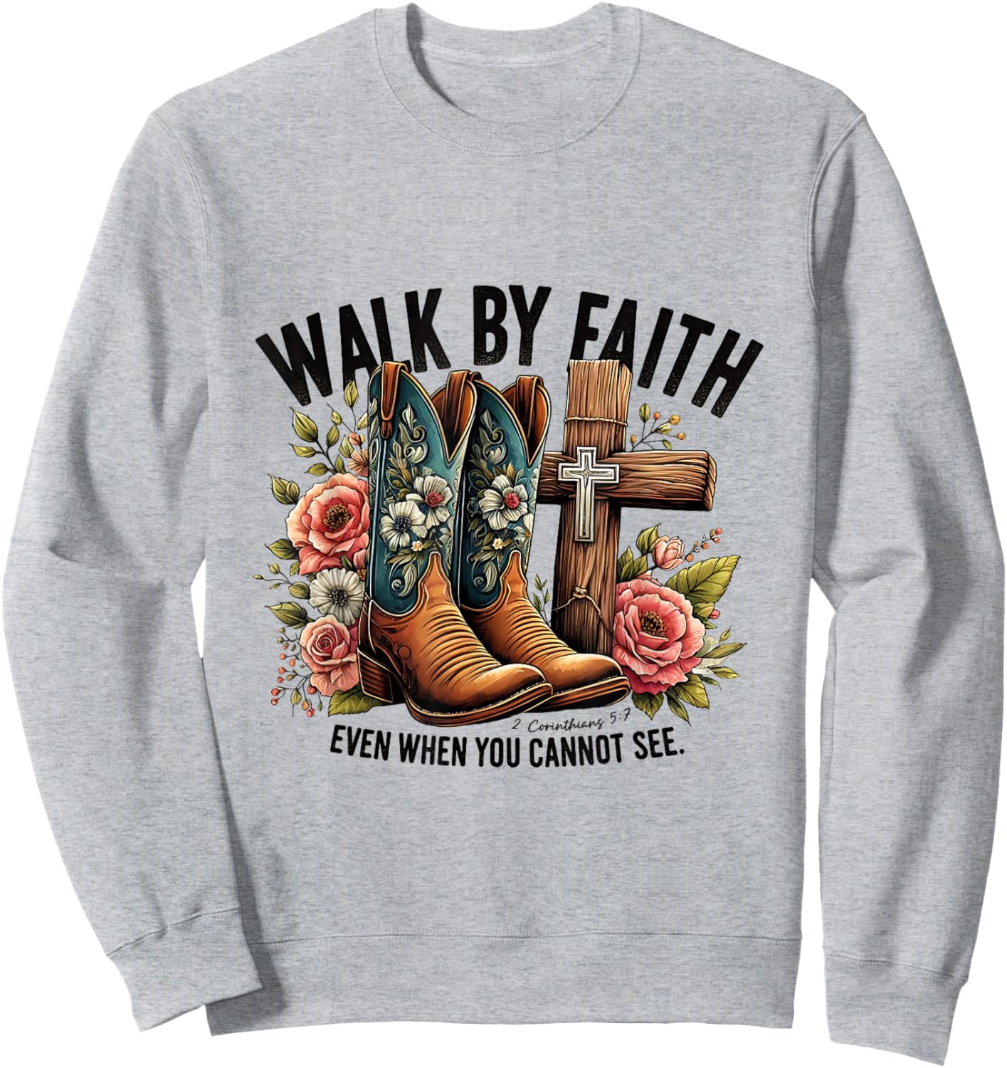 Walk by Faith 2 Corinthians 5:7 Cowboy Boots Christian Desi Sweatshirt - Sweatshirt | Ash