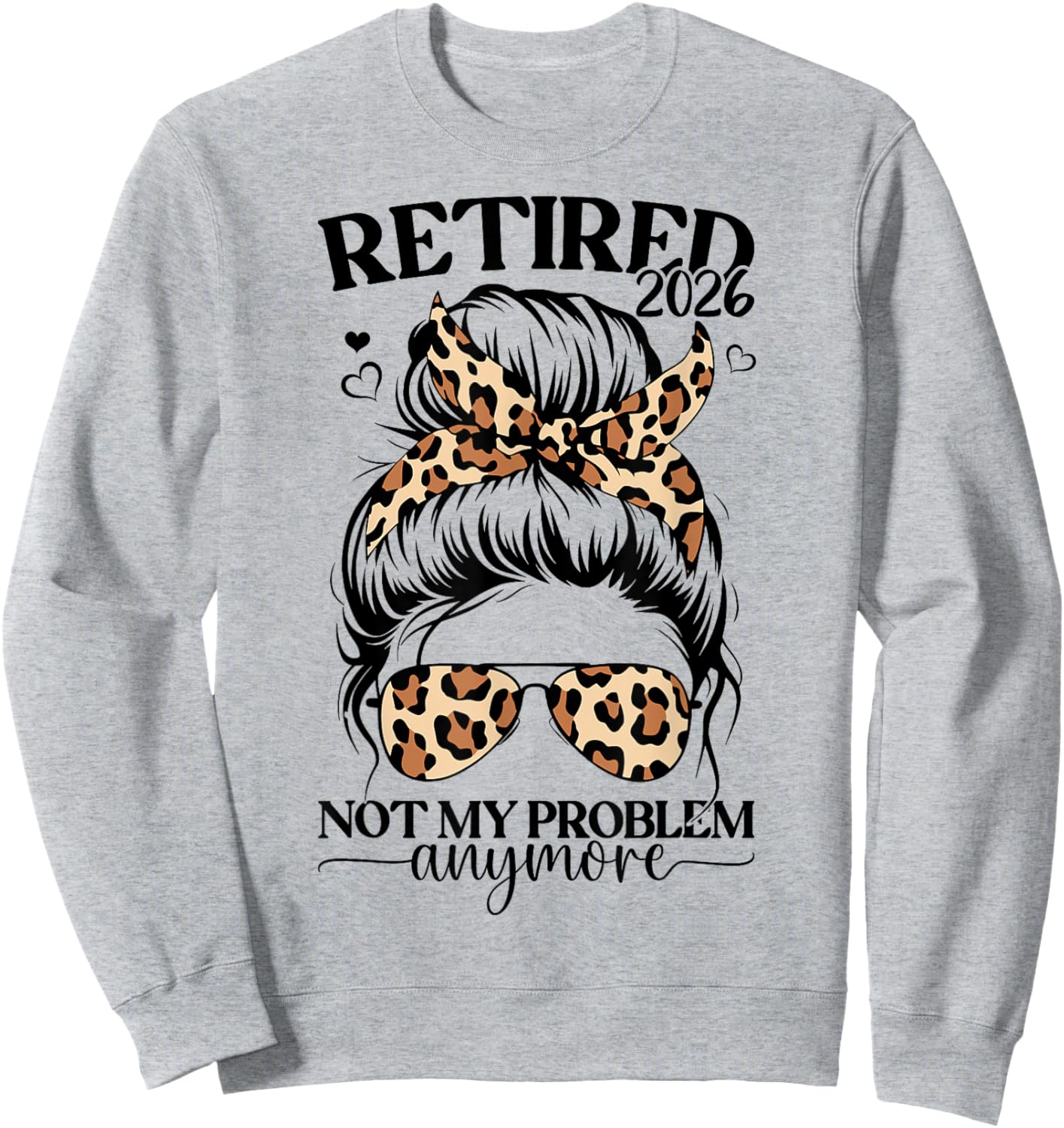 Retired 2026 not My Problem Anymore Miss Bun Leopard Women Sweatshirt - Sweatshirt | Ash