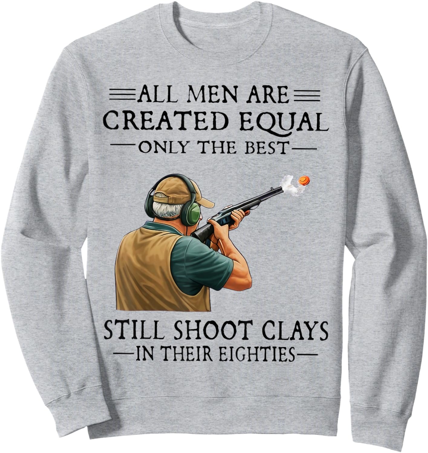 Men are Created Equal Still Shoot Clays in Their Eighties Sweatshirt - Sweatshirt | Ash