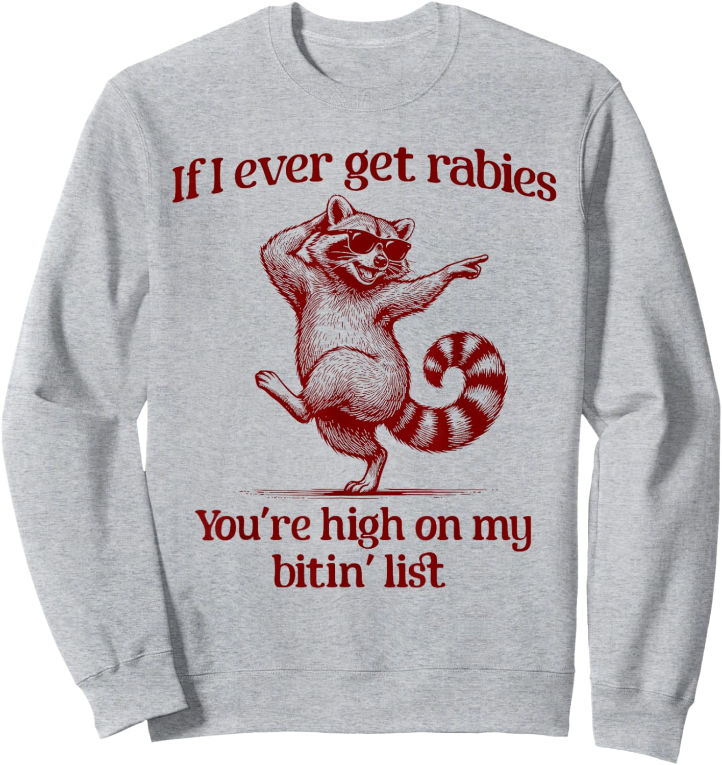 If I Ever Get Rabies You’re High On My Bitin’ List Raccoon Sweatshirt - Sweatshirt | Ash