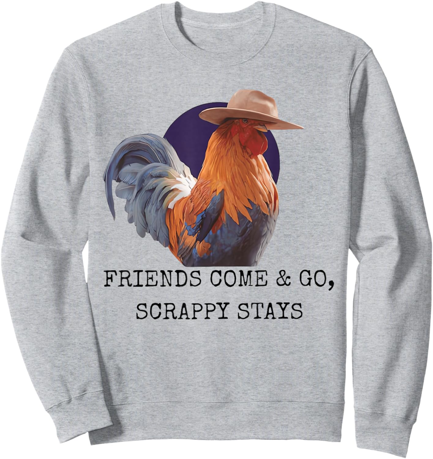 Friends Come and Go Scrappy Stays Funny Chicken Meme Sweatshirt - Sweatshirt | Ash