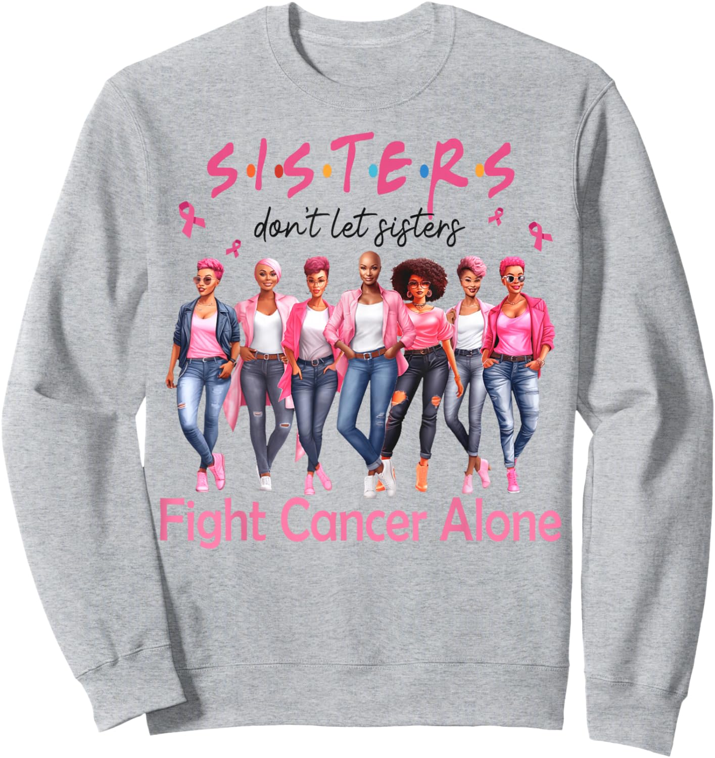 Sisters Don't Let Sisters Fight Breast Cancer Alone Support Sweatshirt - Sweatshirt | Ash