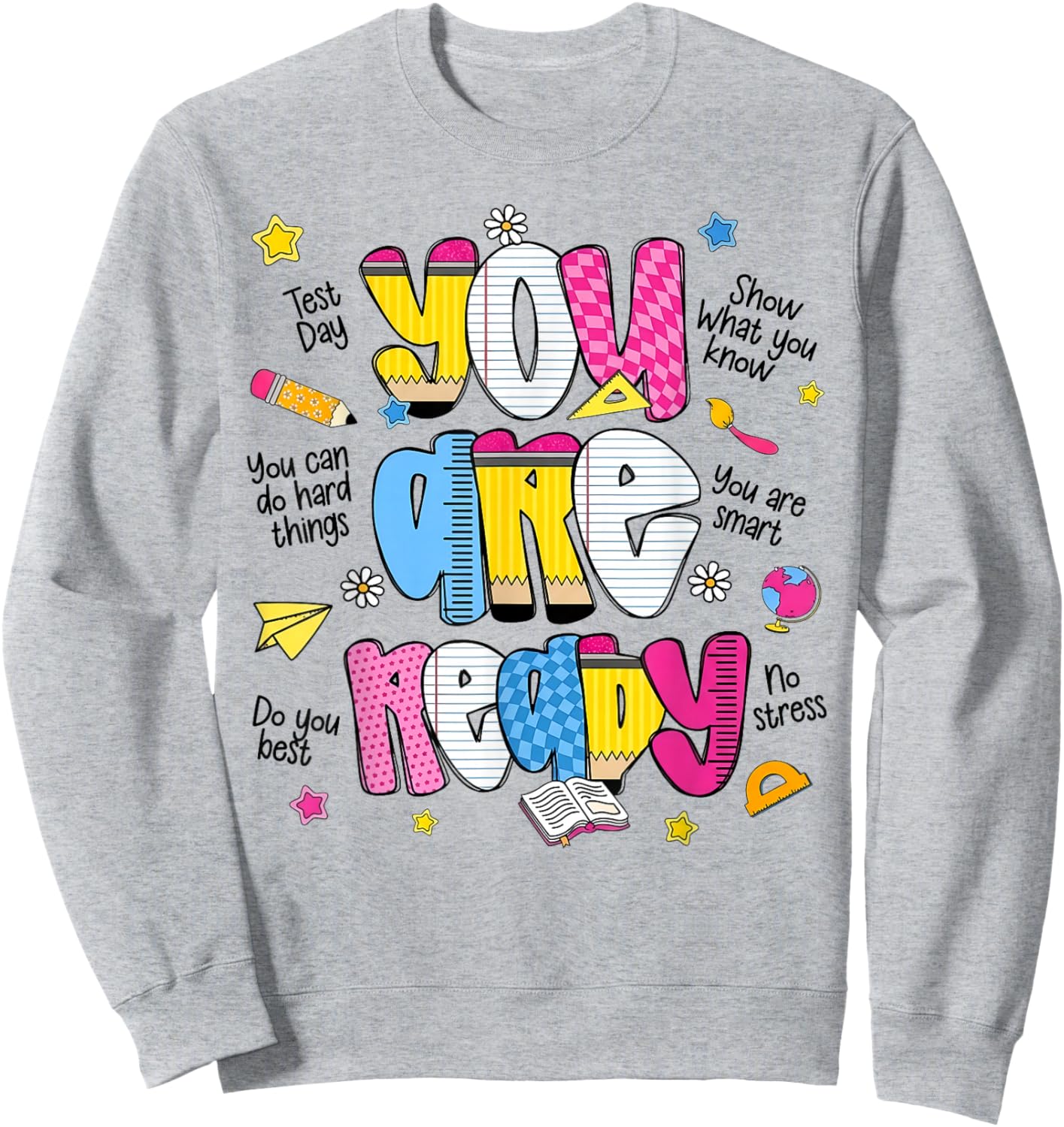 You are Ready Testing Week Test Day Teachers Students Sweatshirt - Sweatshirt | Ash